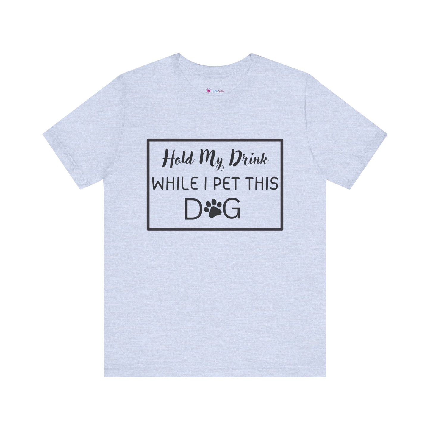 Hold My Drink While I Pet This DOG T-Shirt