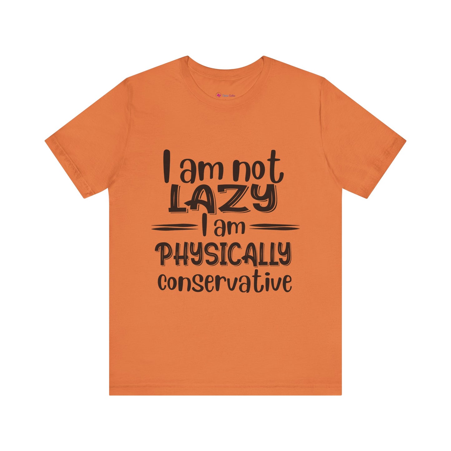 I'm no LAZY just physically conservative! T-Shirt Unisex