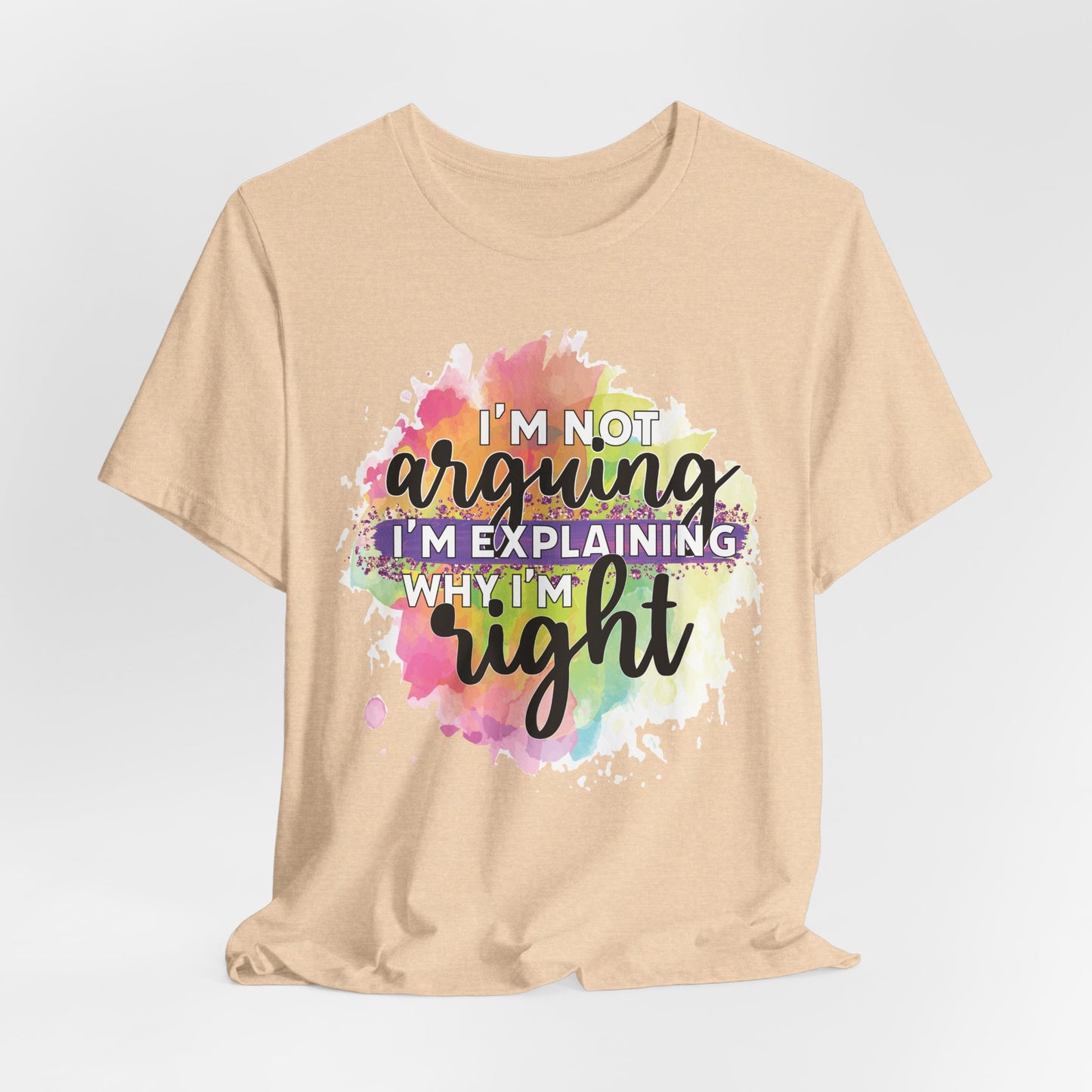 Funny Quote Unisex Tee - I'm not Arguing I'm Explaining Why I'm Right