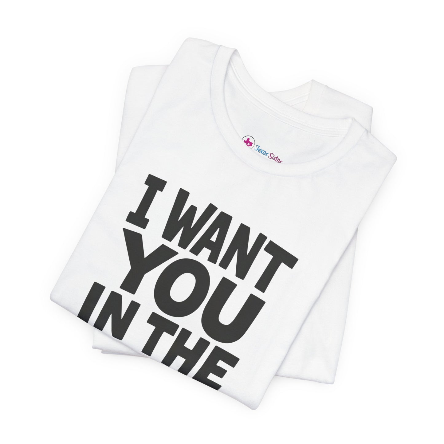 Graphic T-Shirt I WANT YOU IN THE WORST WAY