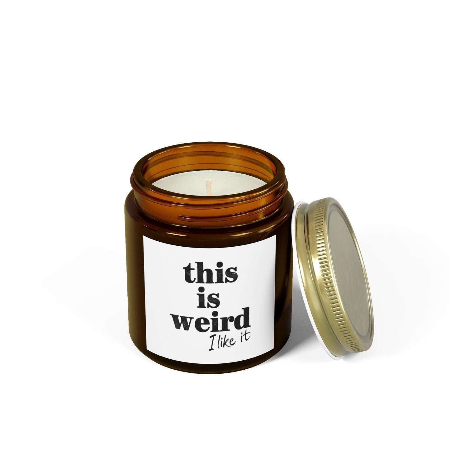 Scented Candles, Funny Quote THIS IS WEIRD I Like It