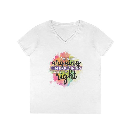 I'm Not Arguing I'm Explaining Why I'm Right V-Neck T-Shirt