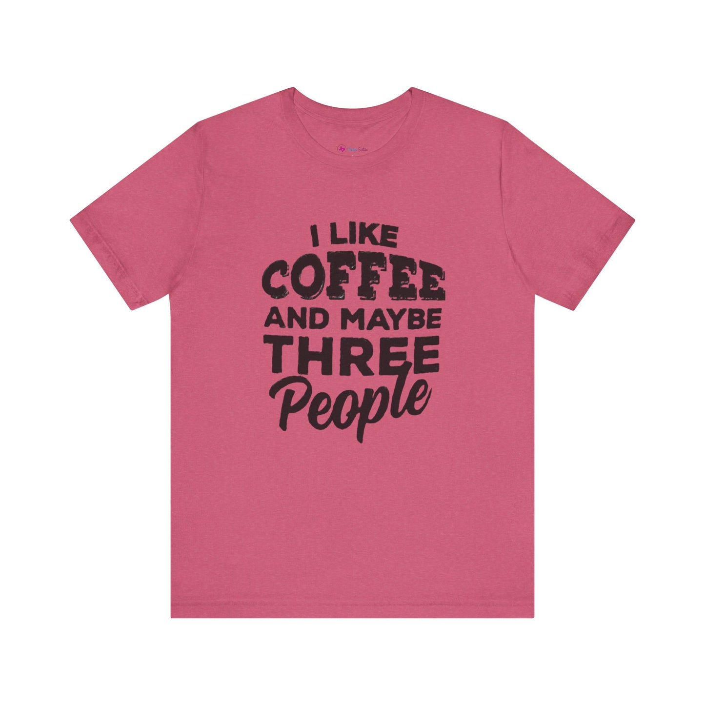 I Like COFFEE And Maybe THREE People T-Shirt Unisex