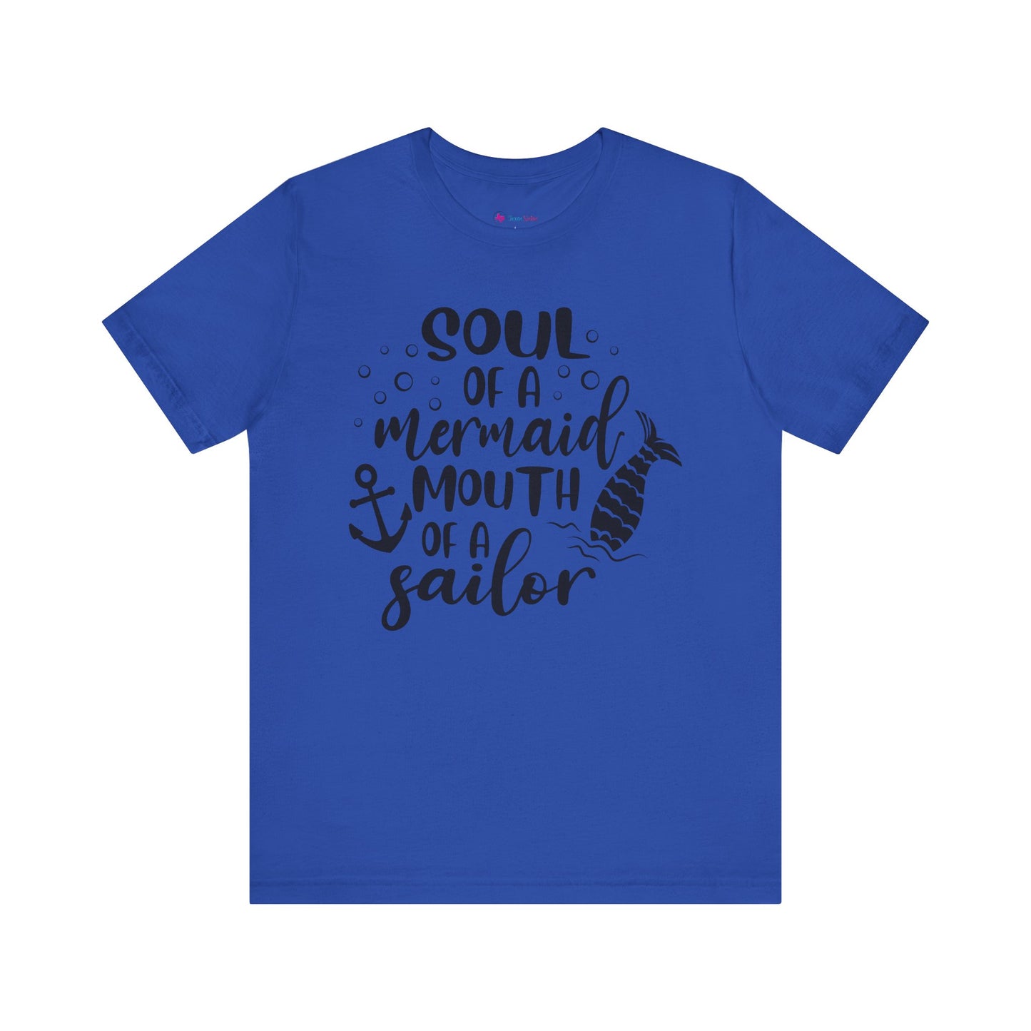 Soul of a Mermaid mouth of a Sailor T-Shirt - Lots of colors