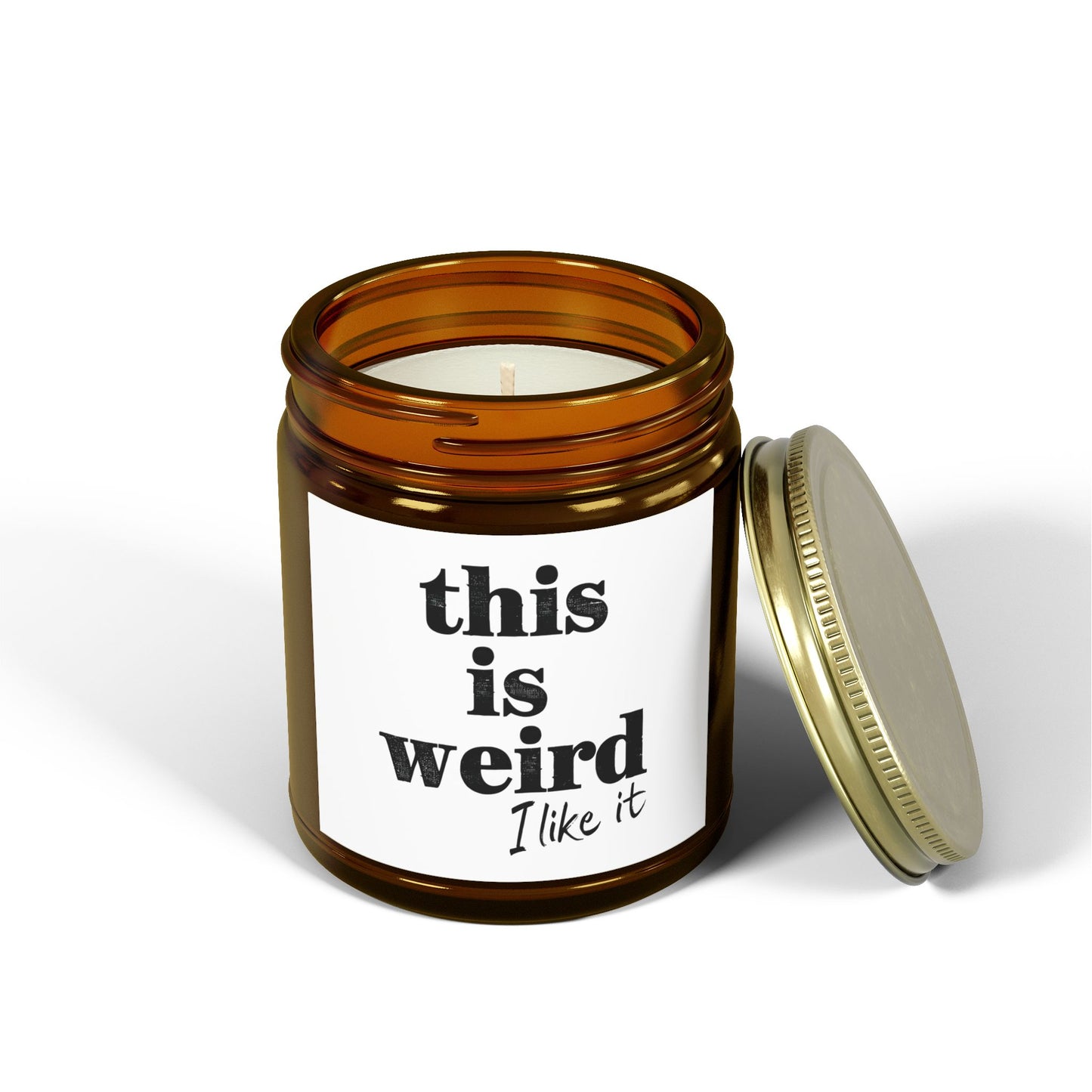 Scented Candles, Funny Quote THIS IS WEIRD I Like It