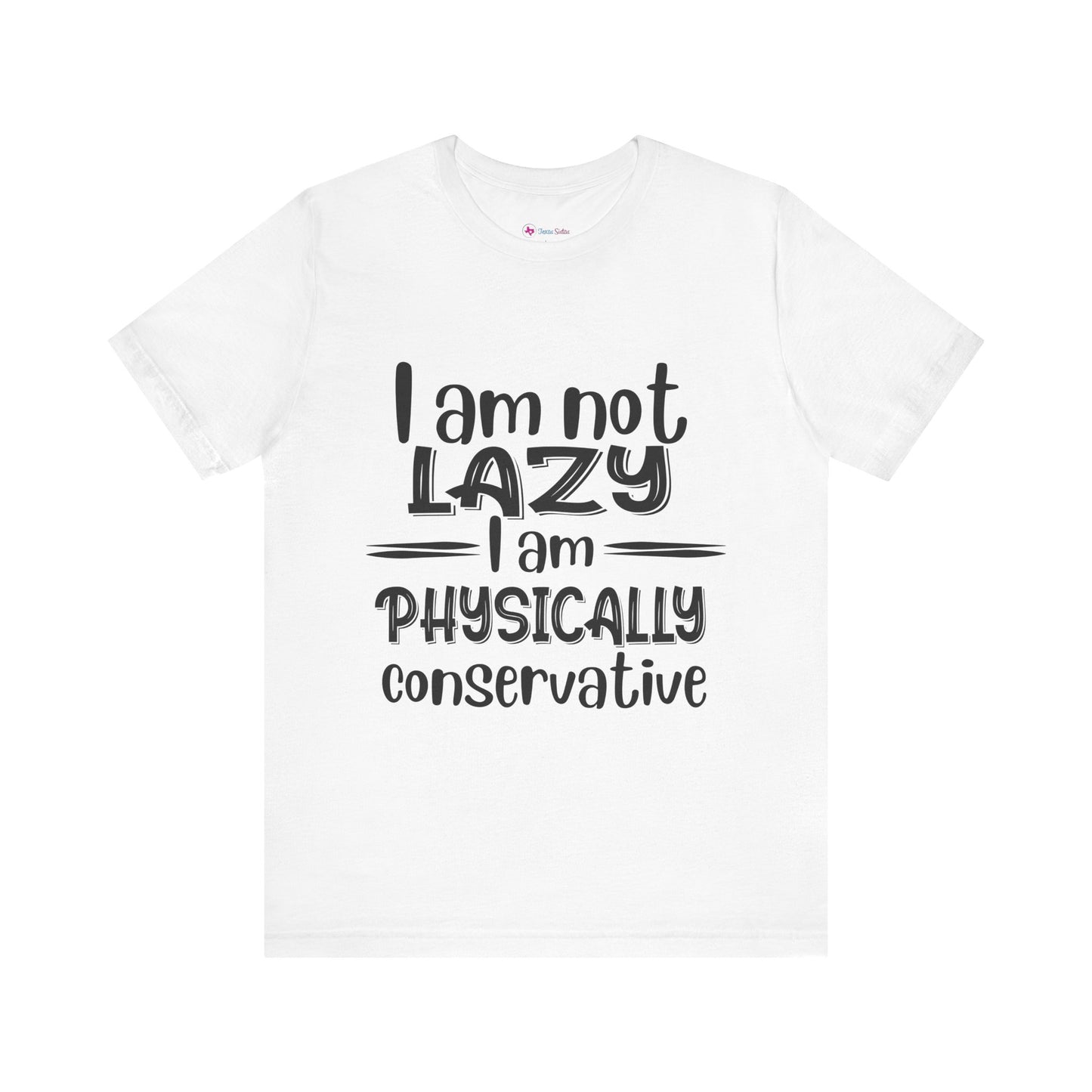 I'm no LAZY just physically conservative! T-Shirt Unisex