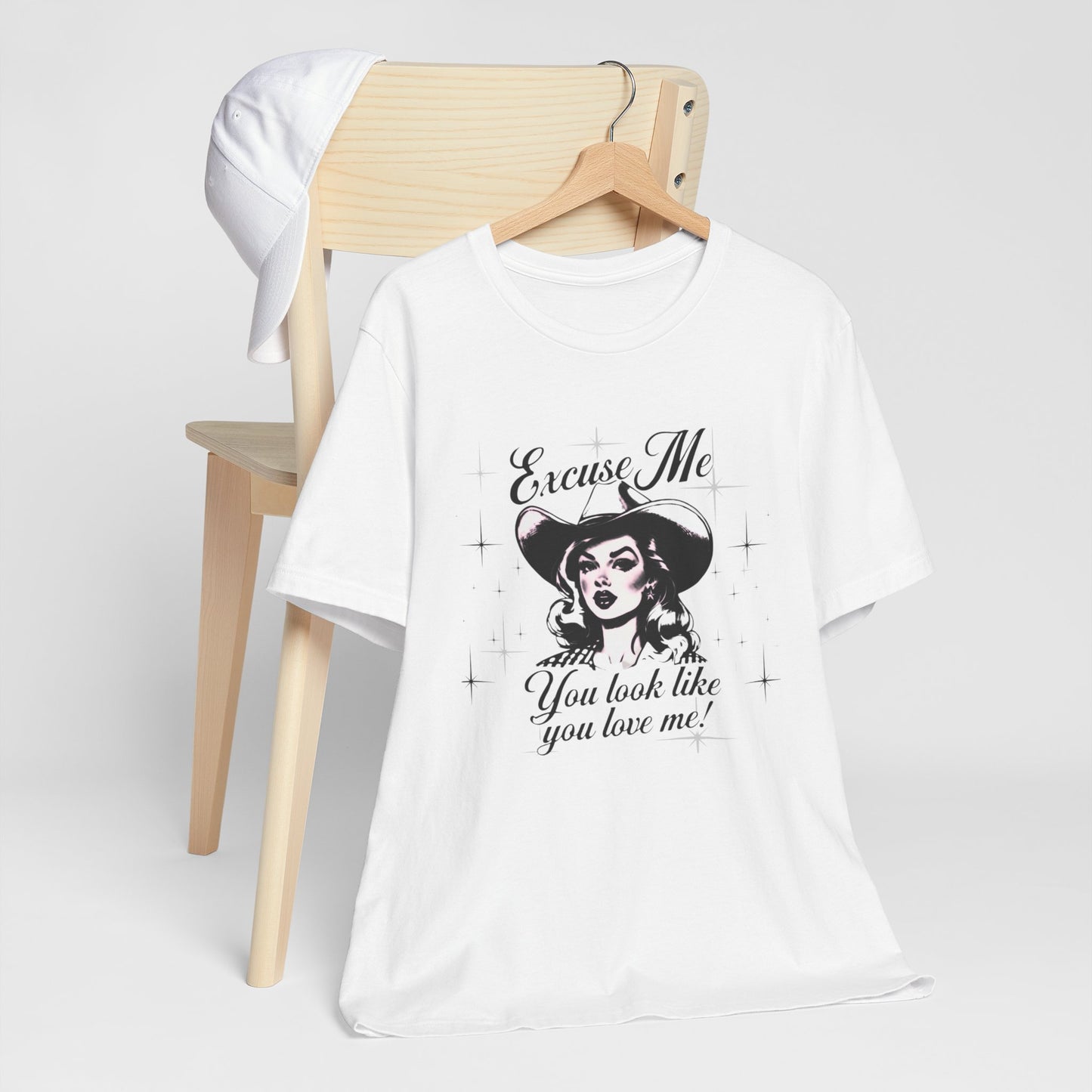 Excuse ME, You look like you LOVE ME T-SHIRT