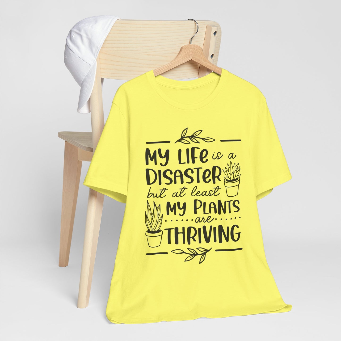 Plant Lover T-shirt - My Life is a Disaster but at least my plants are Thriving