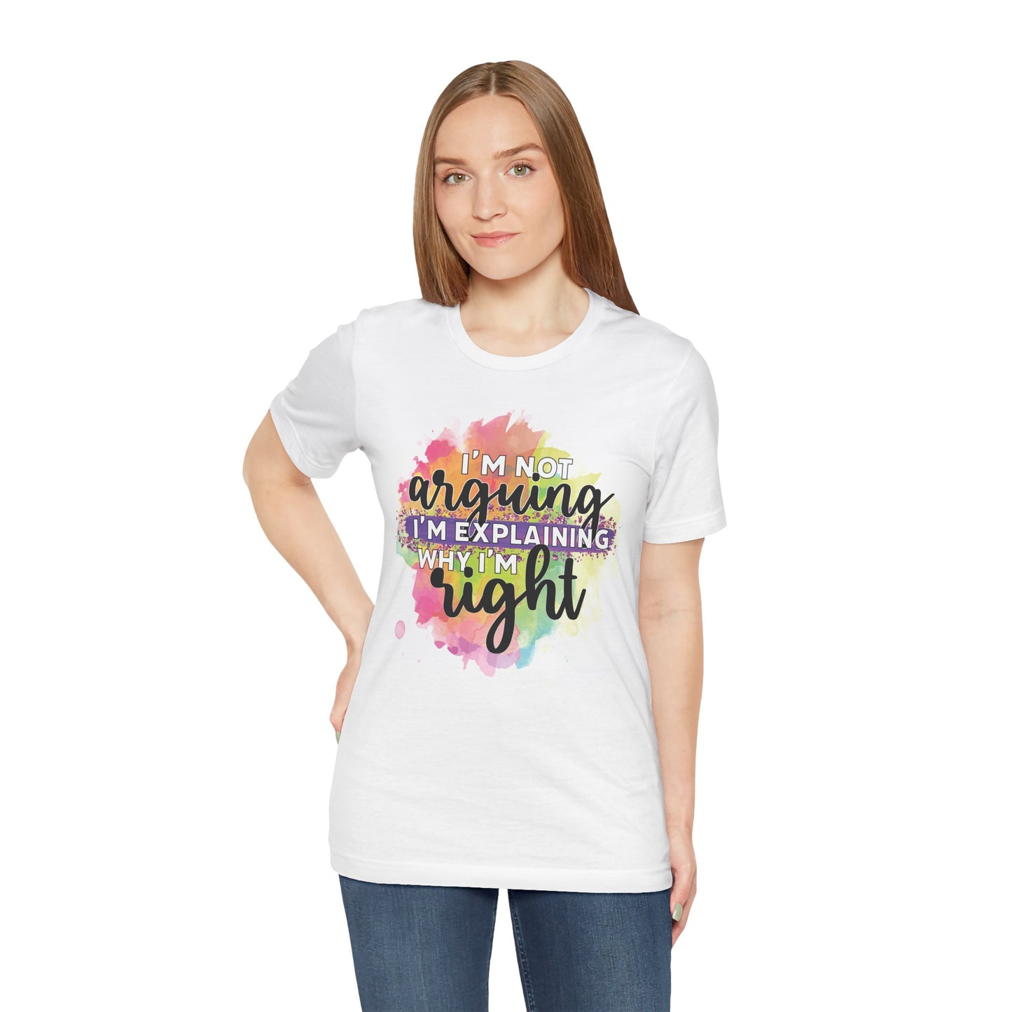 Funny Quote Unisex Tee - I'm not Arguing I'm Explaining Why I'm Right