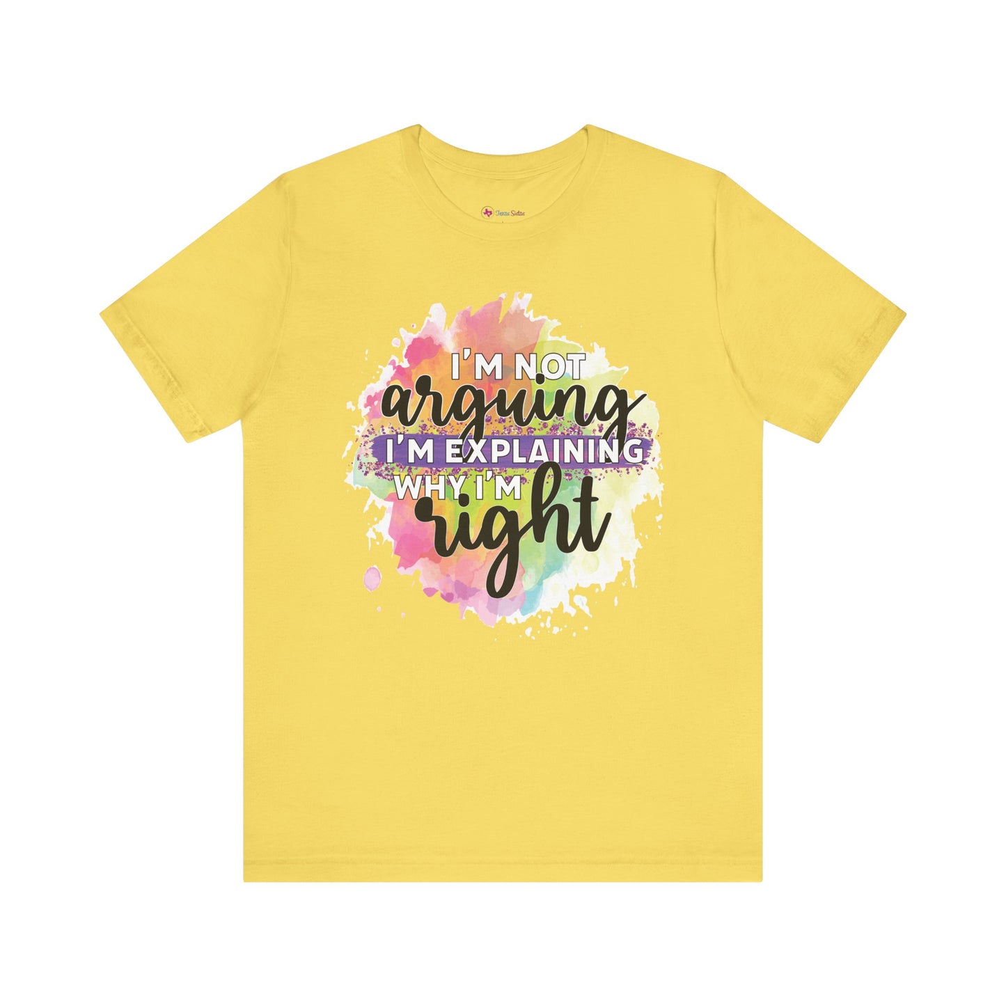 Funny Quote Unisex Tee - I'm not Arguing I'm Explaining Why I'm Right