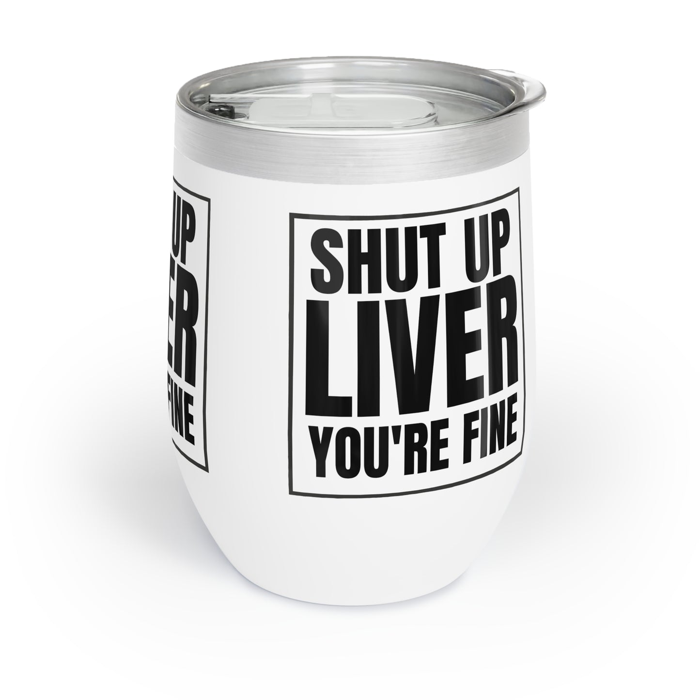 SHUT UP LIVER YOU'RE FINE WINE Cocktail Tumbler