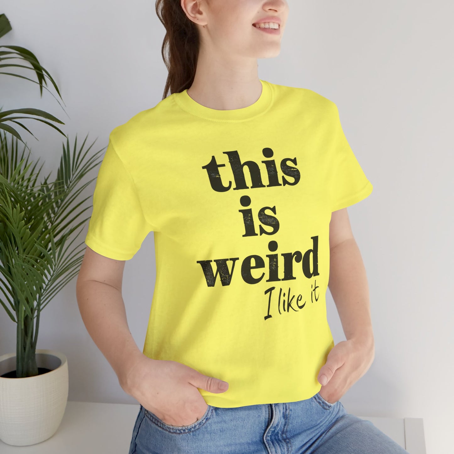 This is Weird I Like It T-Shirt