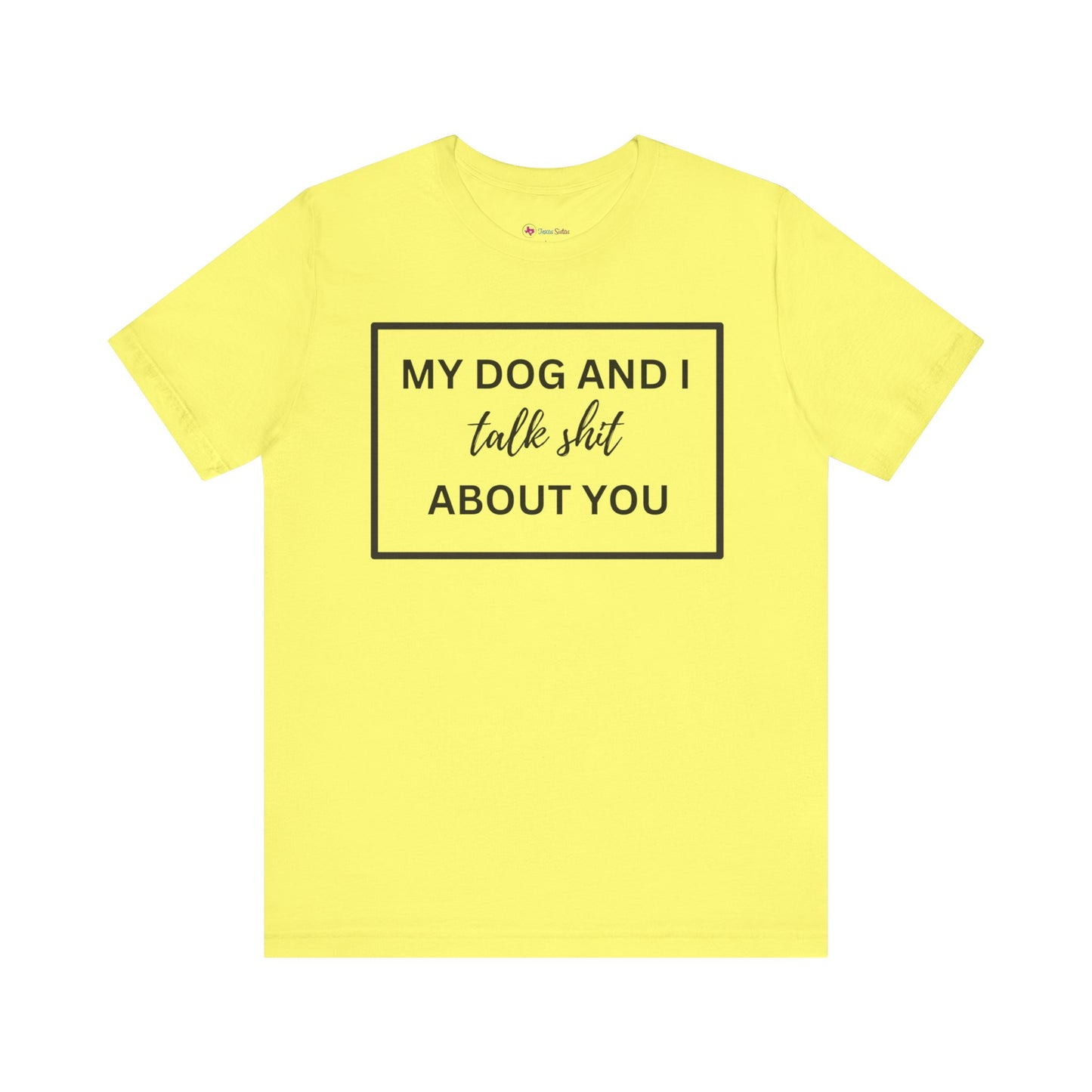 My DOG And I Talk Sh*t About YOU T-Shirt