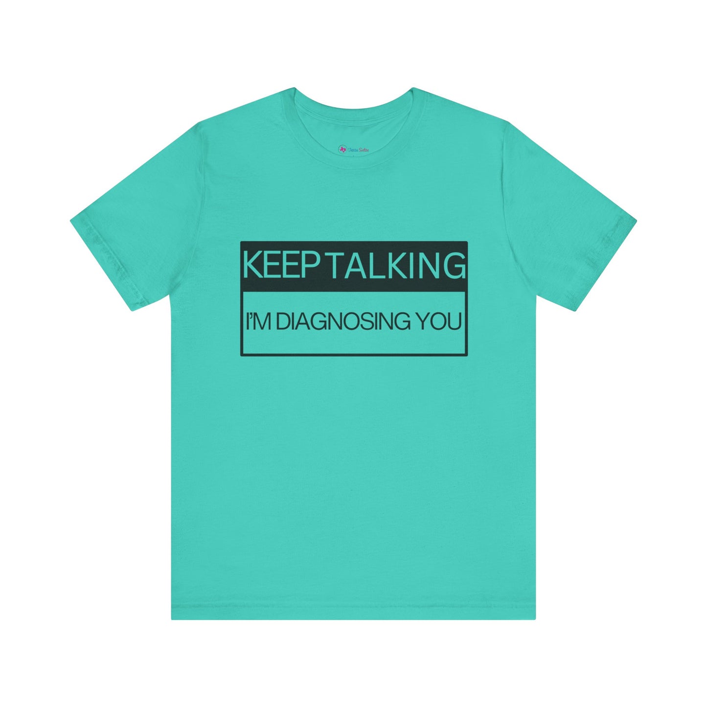 KEEP TALKING I'M DIAGNOSING YOU T-Shirt