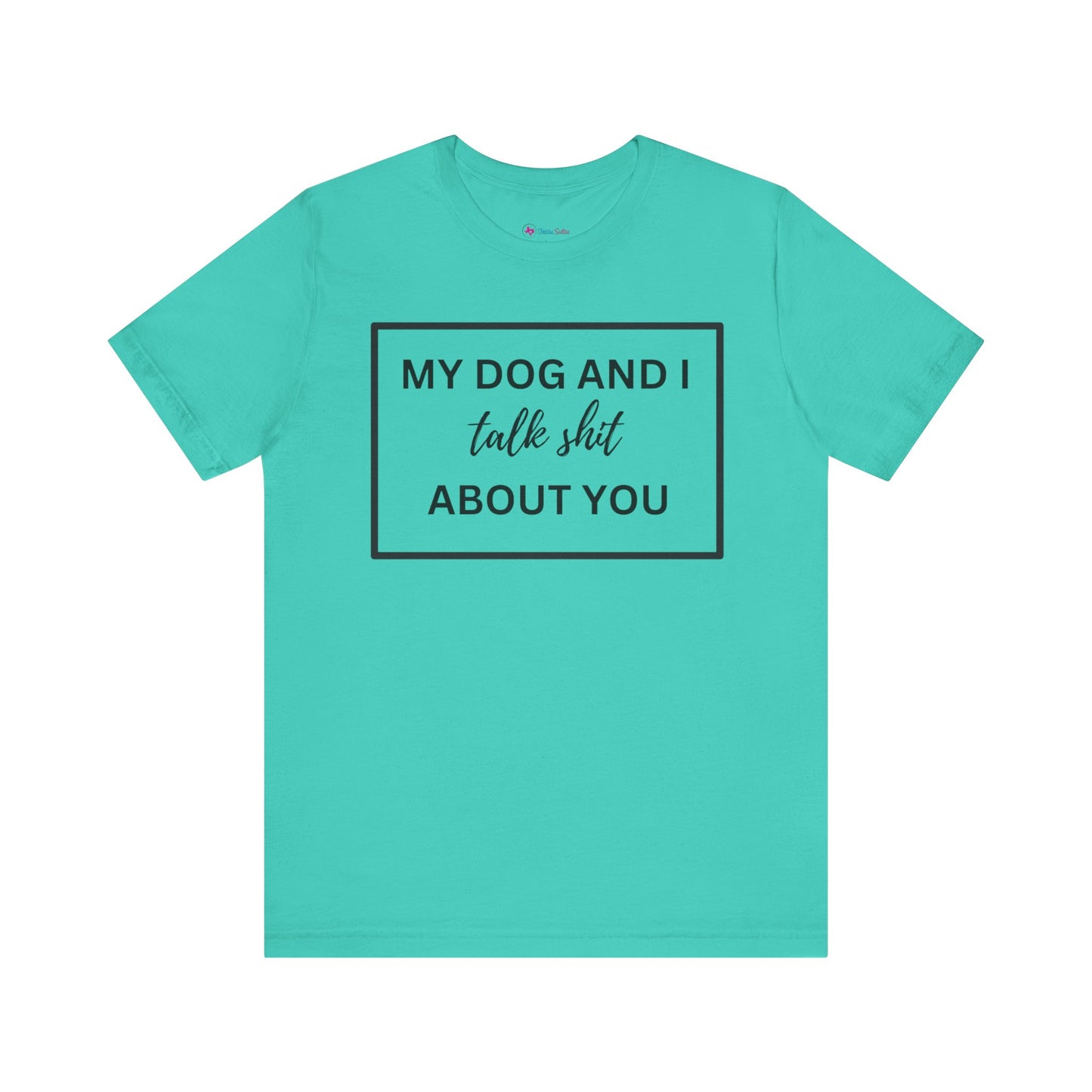 My DOG And I Talk Sh*t About YOU T-Shirt