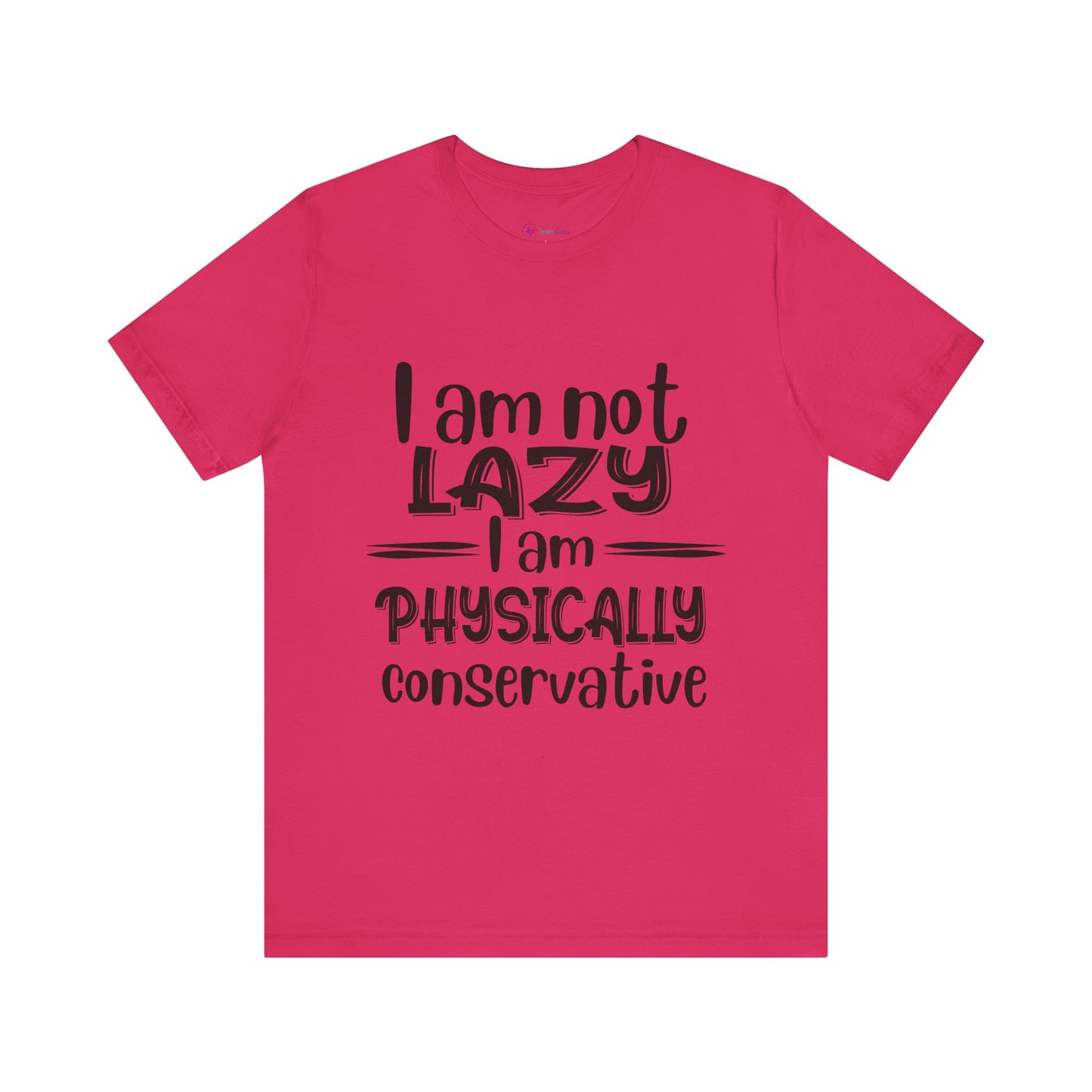 I'm no LAZY just physically conservative! T-Shirt Unisex