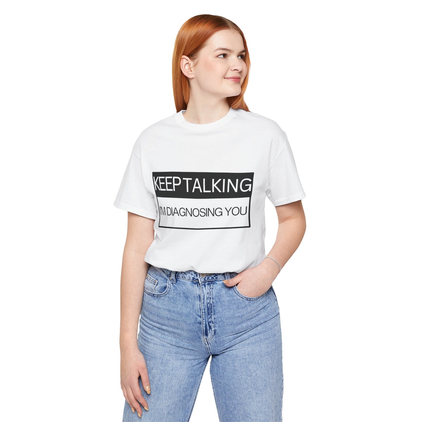 KEEP TALKING I'M DIAGNOSING YOU T-Shirt