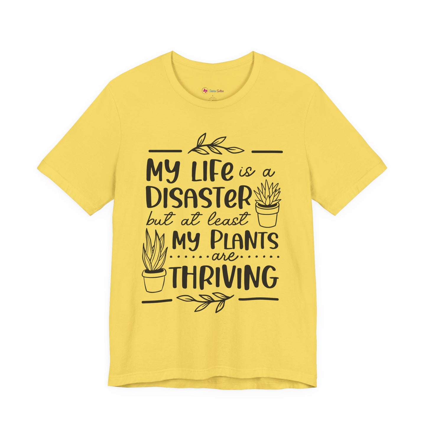 Plant Lover T-shirt - My Life is a Disaster but at least my plants are Thriving