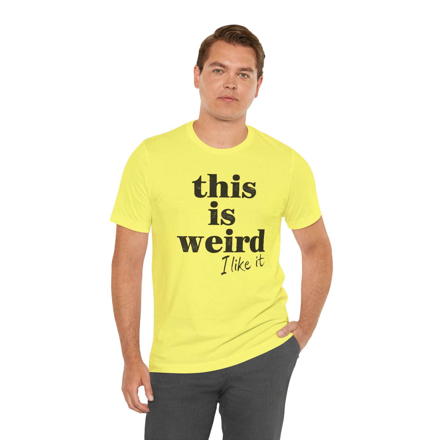 This is Weird I Like It T-Shirt