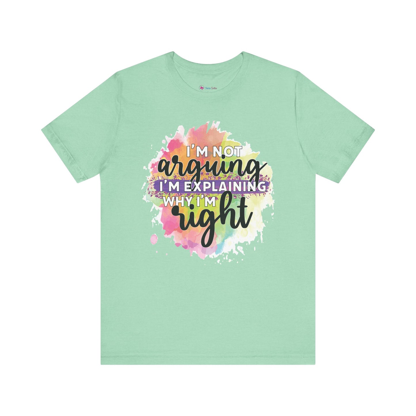 Funny Quote Unisex Tee - I'm not Arguing I'm Explaining Why I'm Right