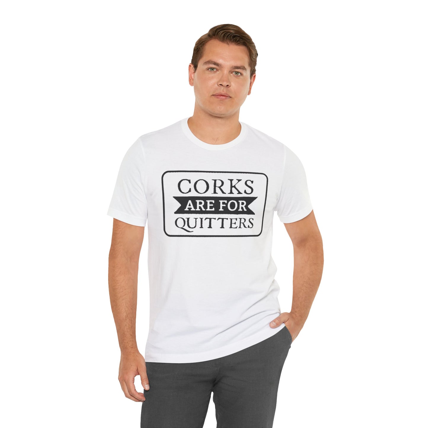 Funny Corks are for Quitters Tshirt - Unisex Tee