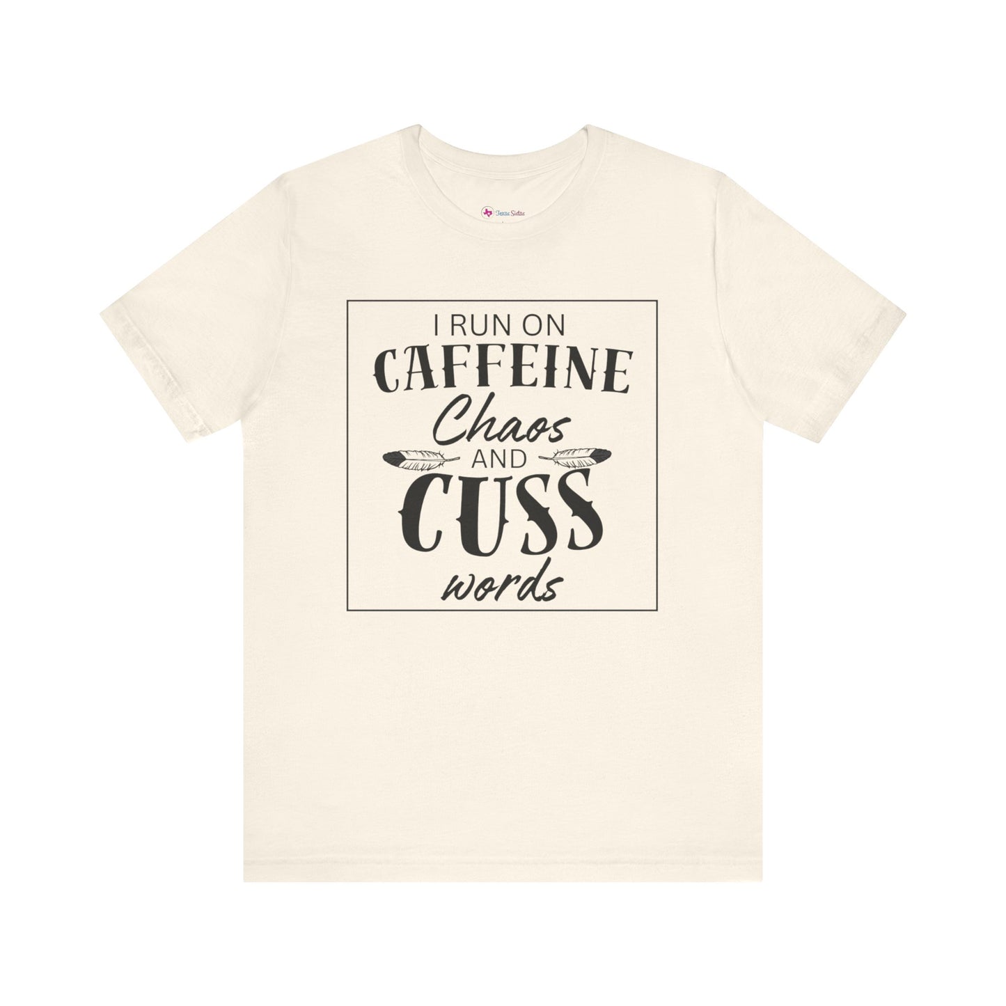 I Run on Caffeine Chaos and Cuss Words T-Shirt