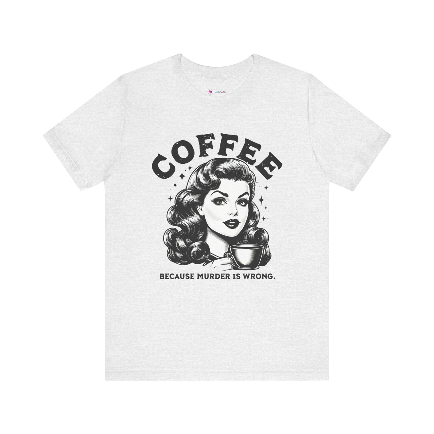 COFFEE because Murder is WRONG T-Shirt