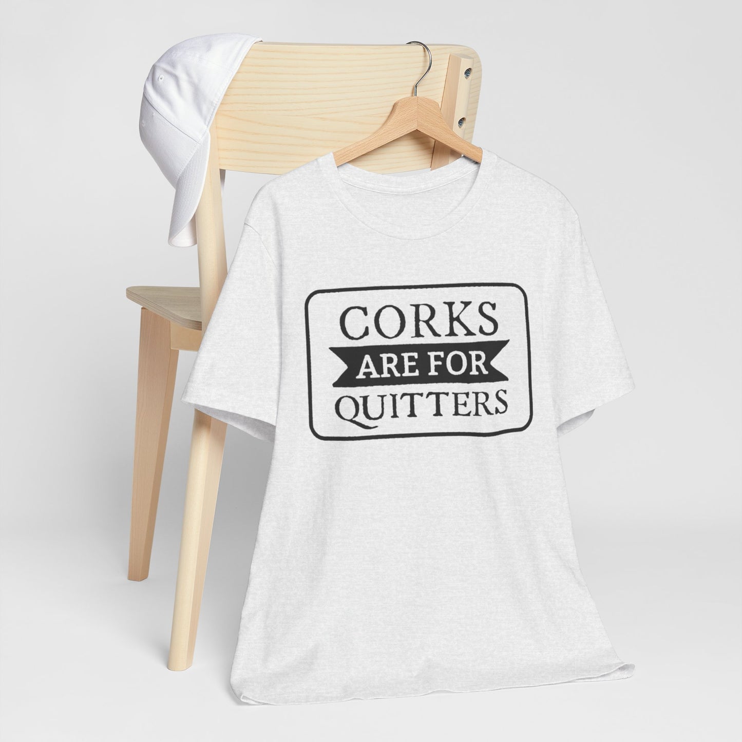 Funny Corks are for Quitters Tshirt - Unisex Tee