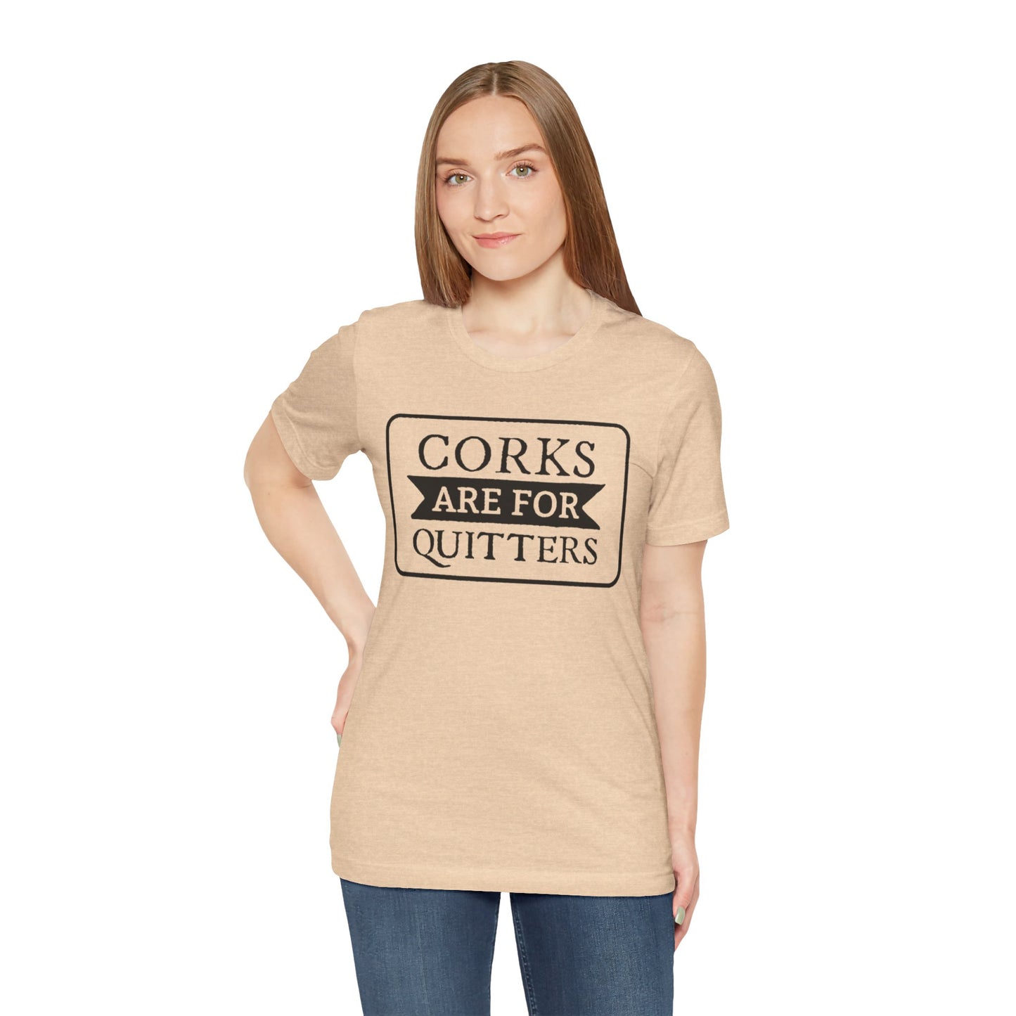 Funny Corks are for Quitters Tshirt - Unisex Tee