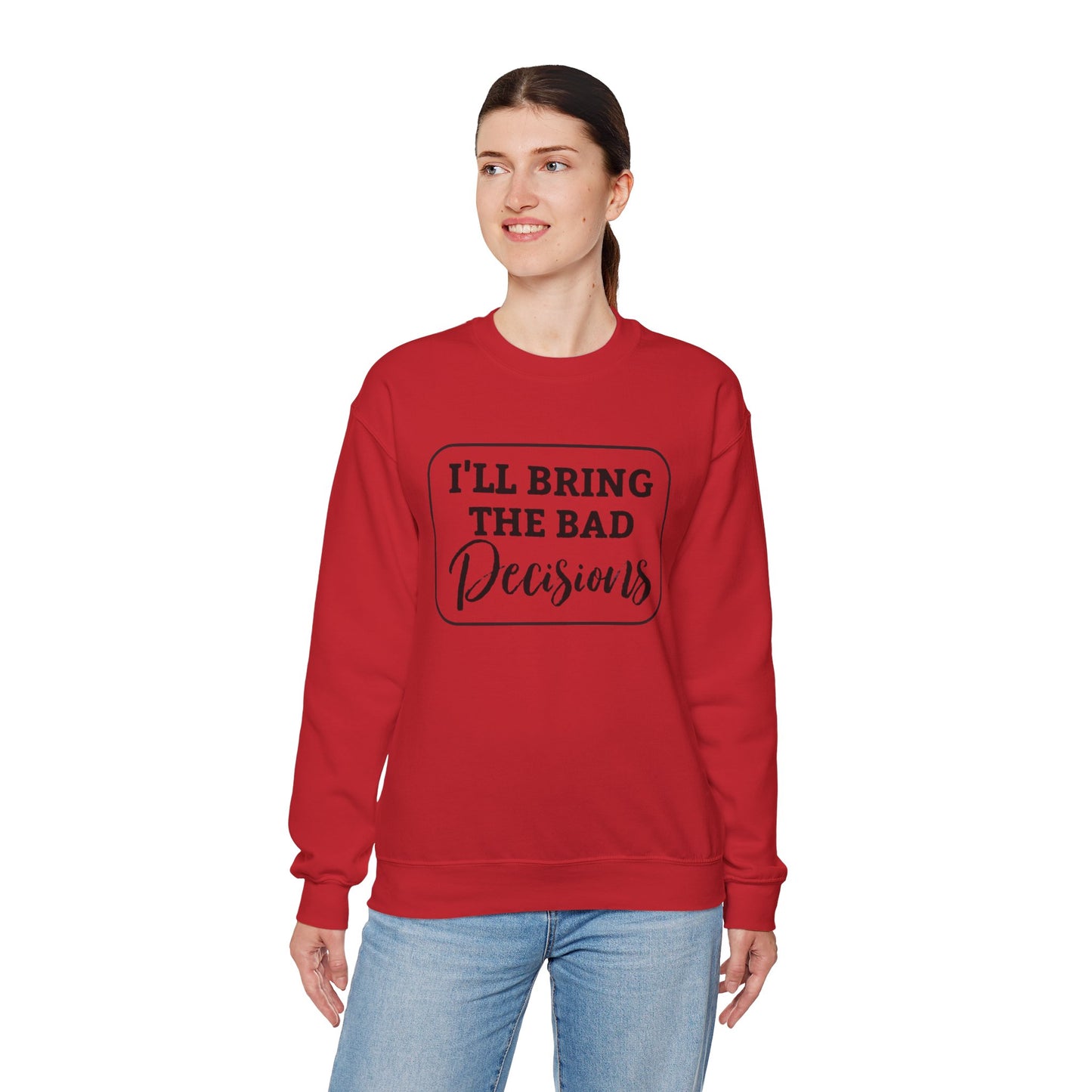 Funny Quote Unisex Sweatshirt - I'll Bring the Bad Decisions