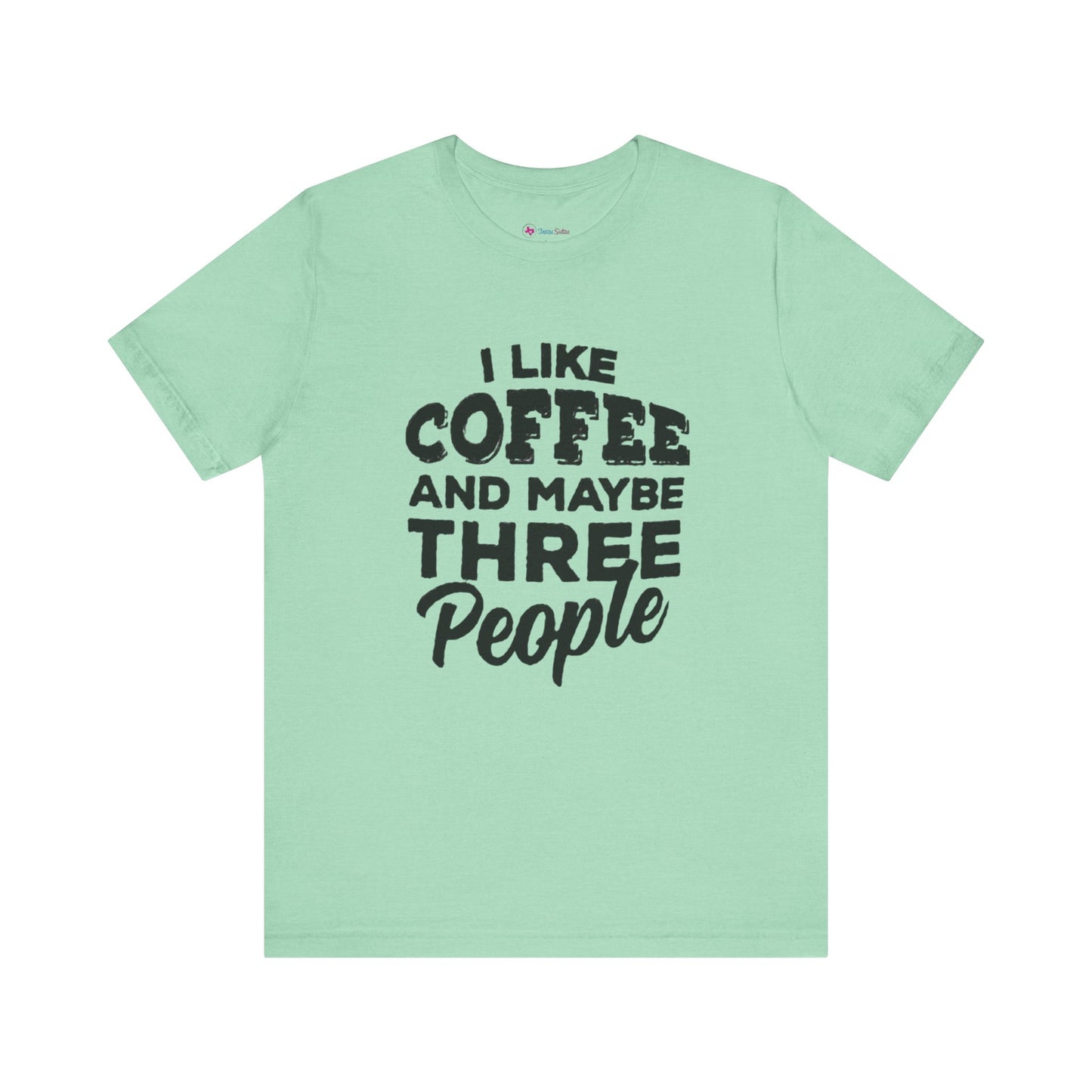 I Like COFFEE And Maybe THREE People T-Shirt Unisex