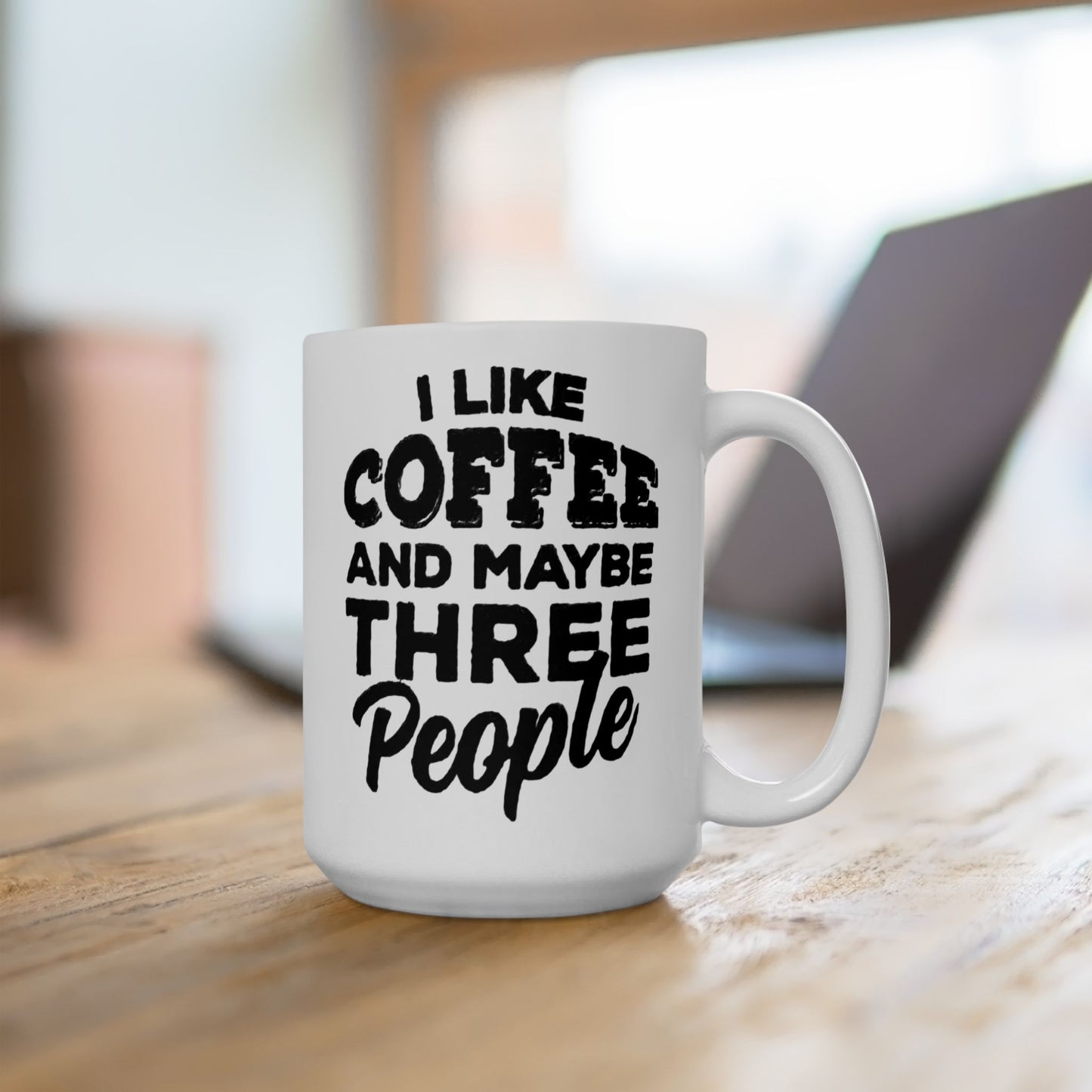 I Like COFFEE and Maybe THREE People Ceramic Mug - Fun Coffee Cup