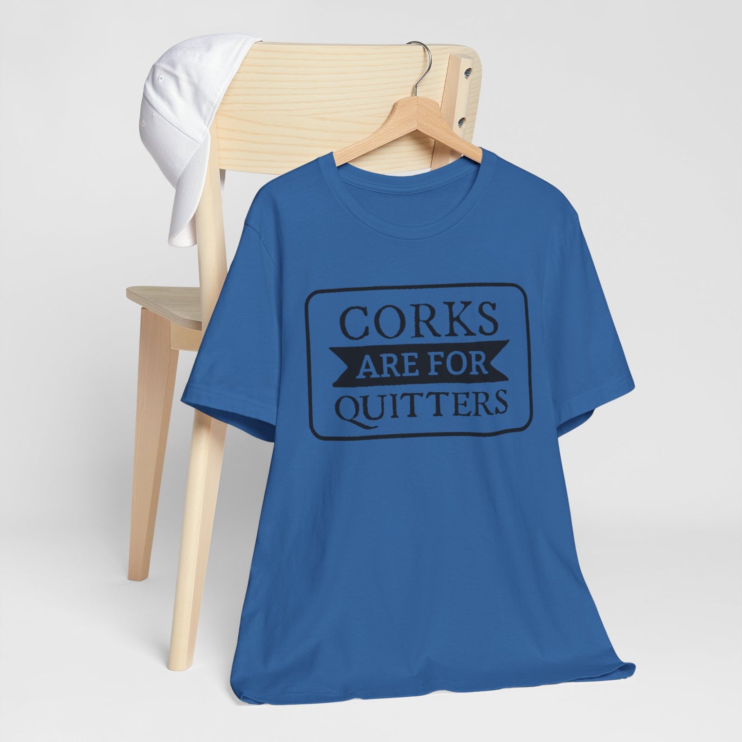 Funny Corks are for Quitters Tshirt - Unisex Tee