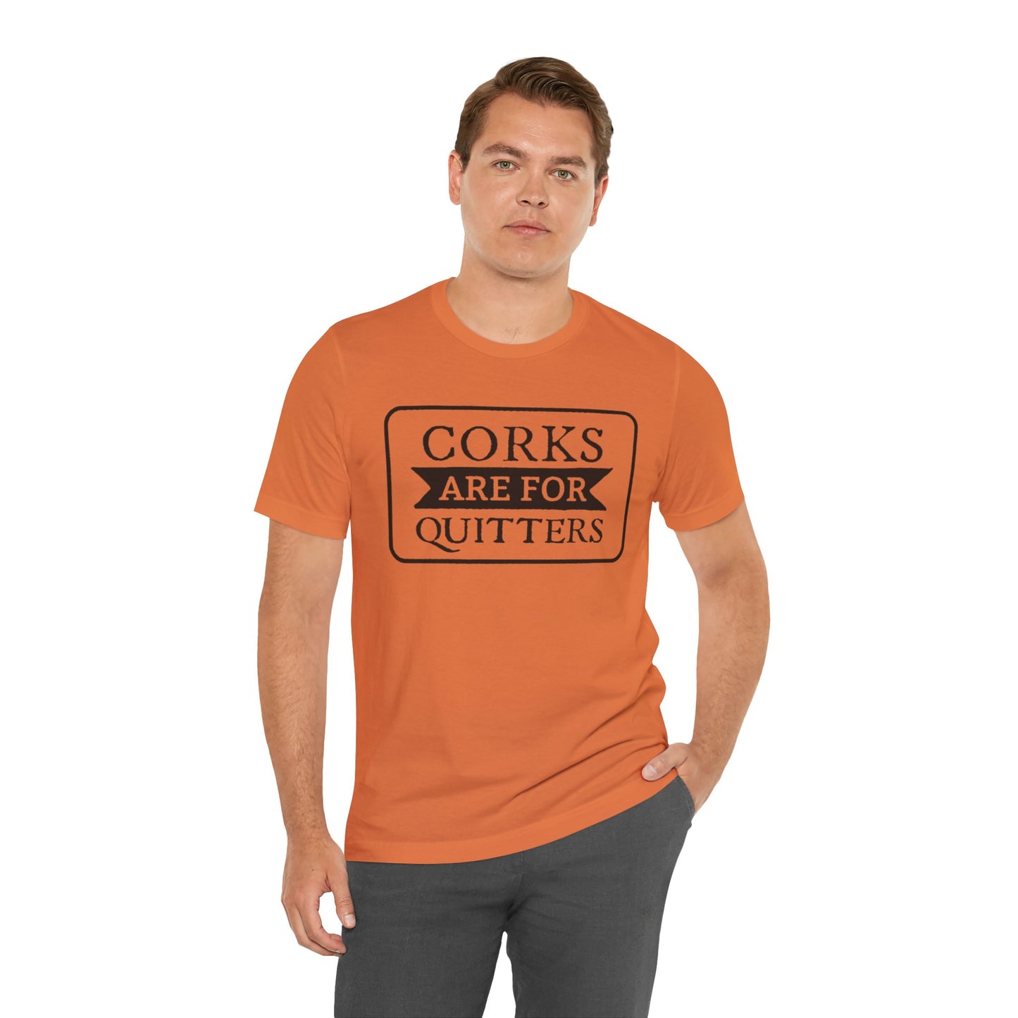 Funny Corks are for Quitters Tshirt - Unisex Tee