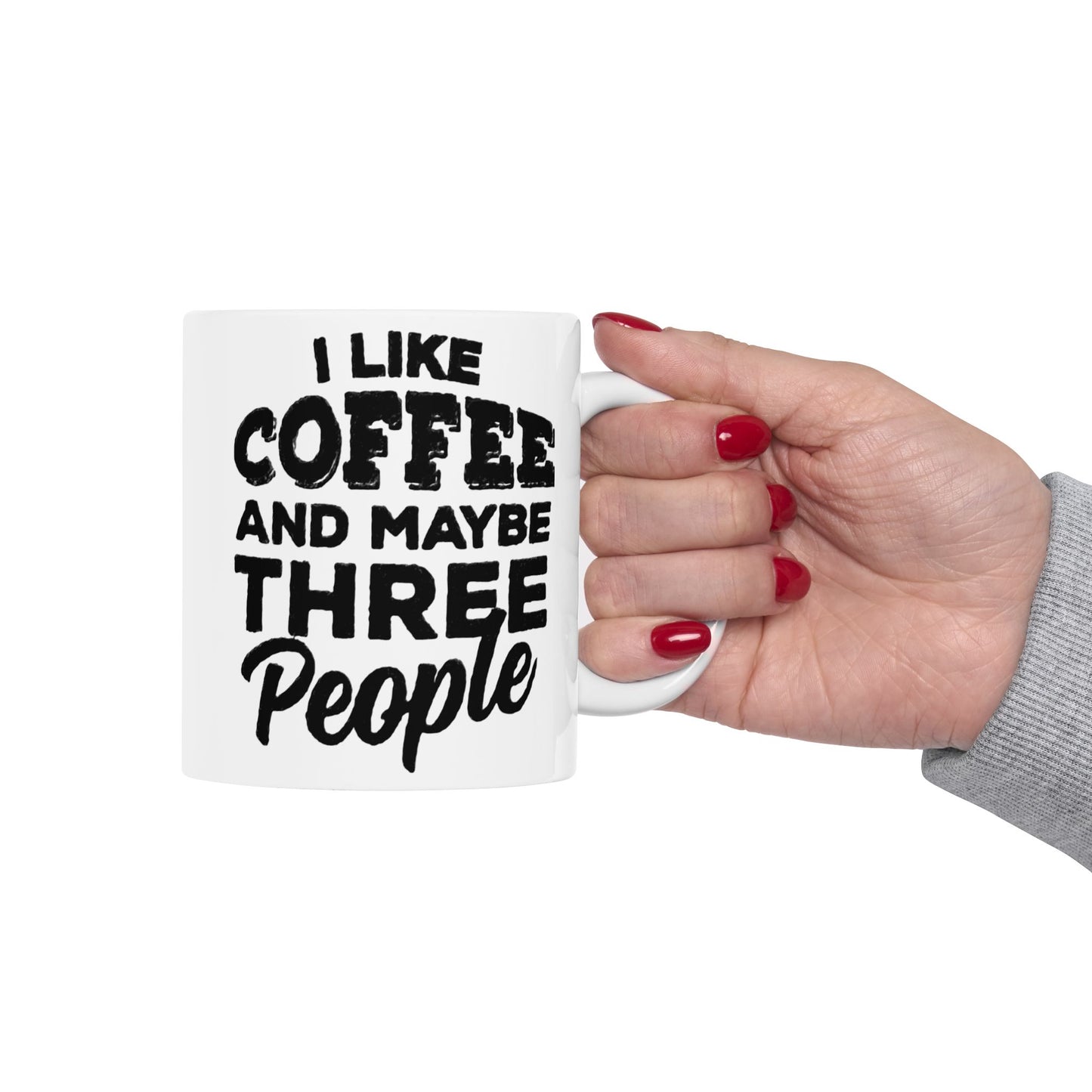 I Like COFFEE and Maybe THREE People Ceramic Mug - Fun Coffee Cup