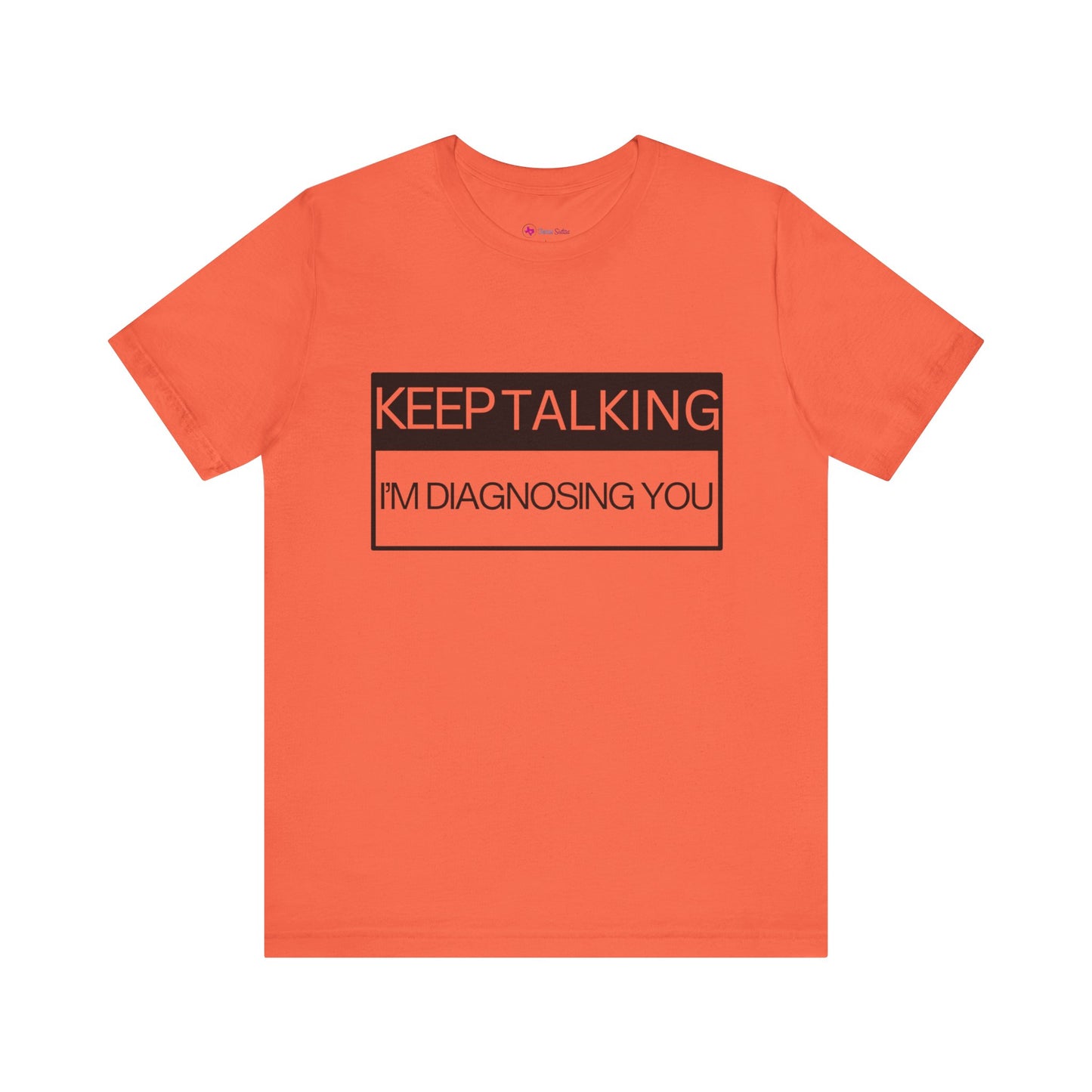 KEEP TALKING I'M DIAGNOSING YOU T-Shirt