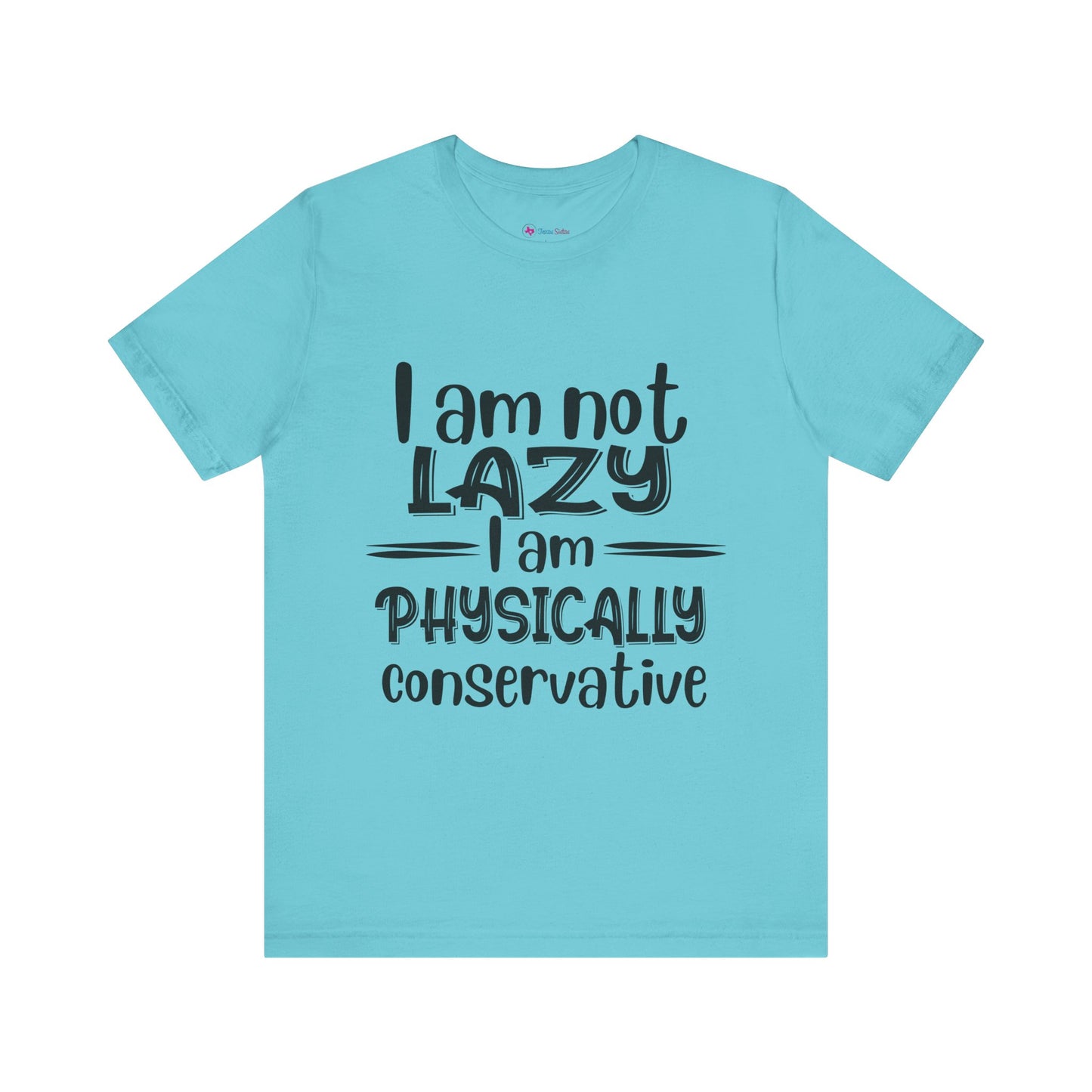 I'm no LAZY just physically conservative! T-Shirt Unisex