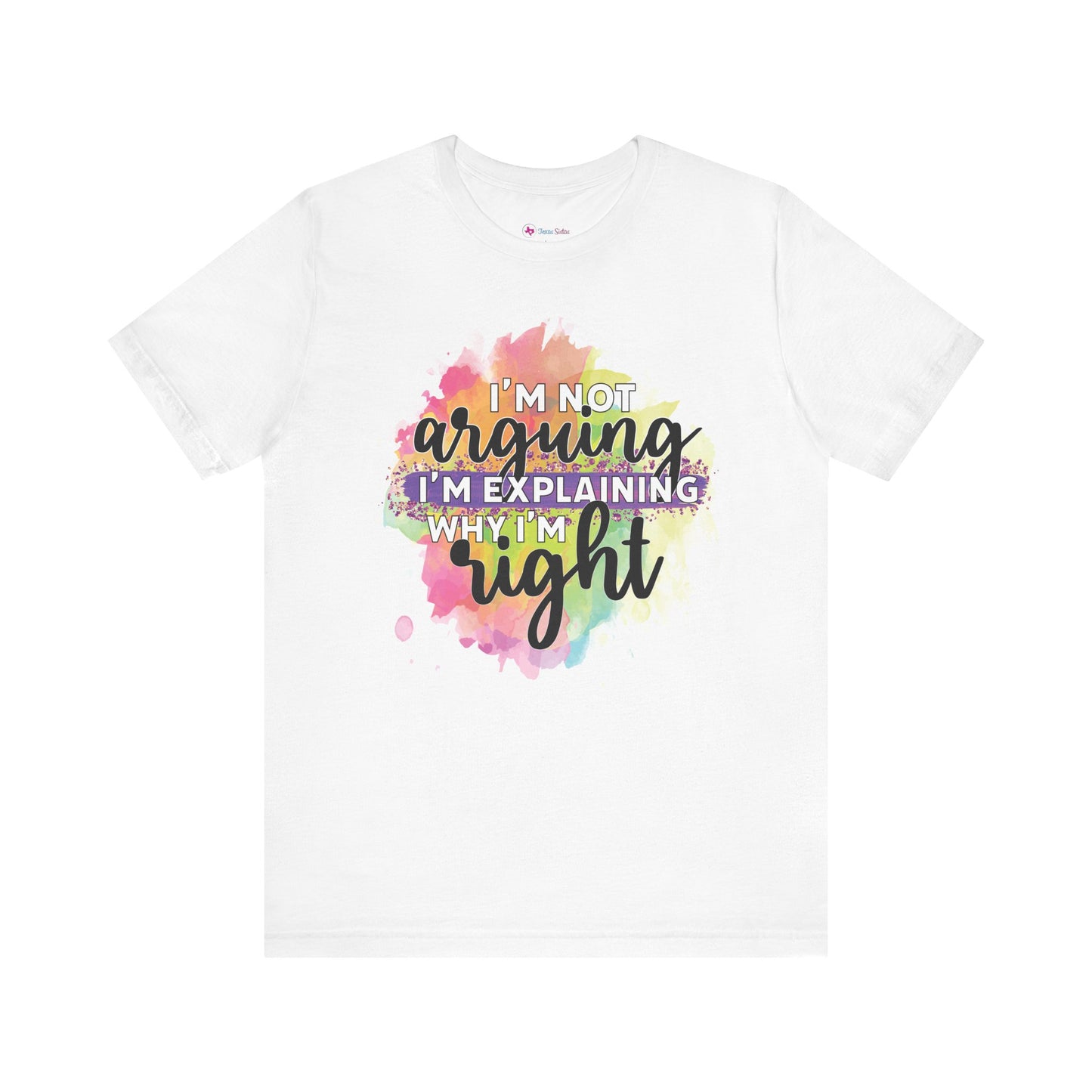 Funny Quote Unisex Tee - I'm not Arguing I'm Explaining Why I'm Right