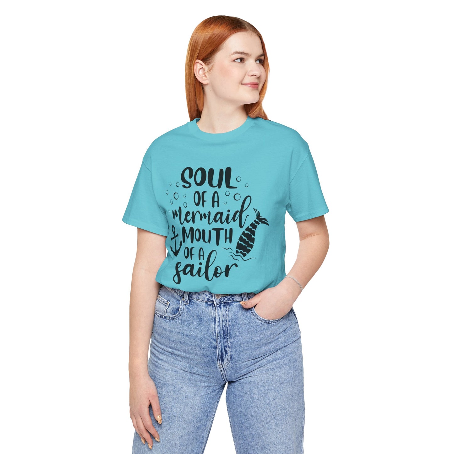 Soul of a Mermaid mouth of a Sailor T-Shirt - Lots of colors