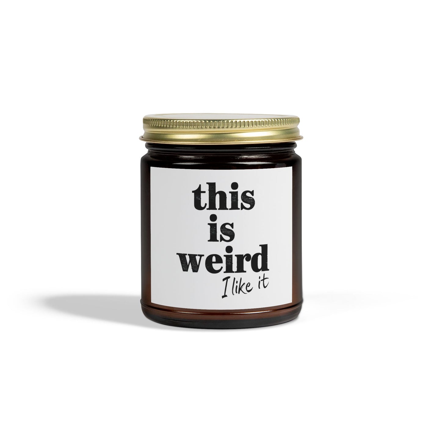 Scented Candles, Funny Quote THIS IS WEIRD I Like It