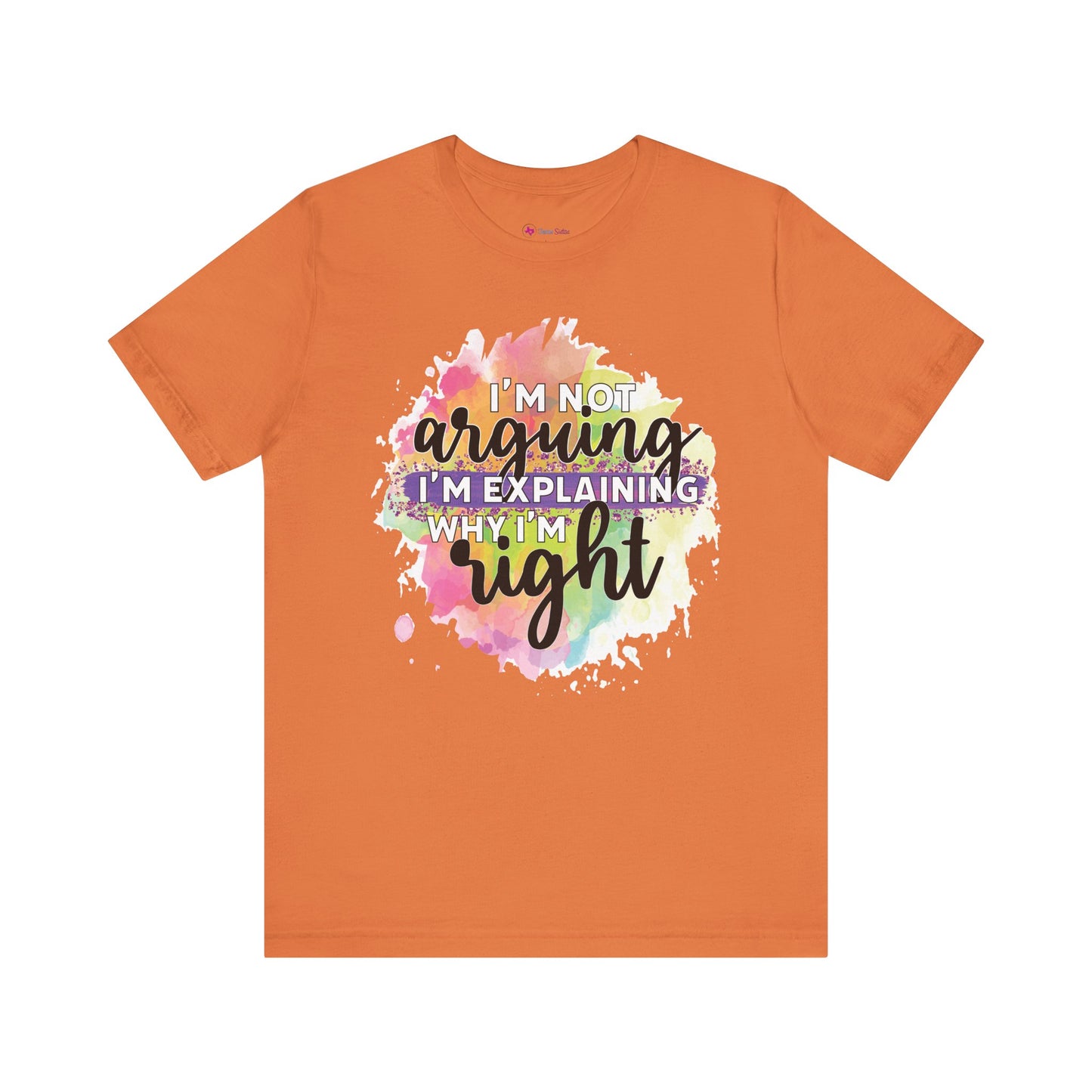 Funny Quote Unisex Tee - I'm not Arguing I'm Explaining Why I'm Right
