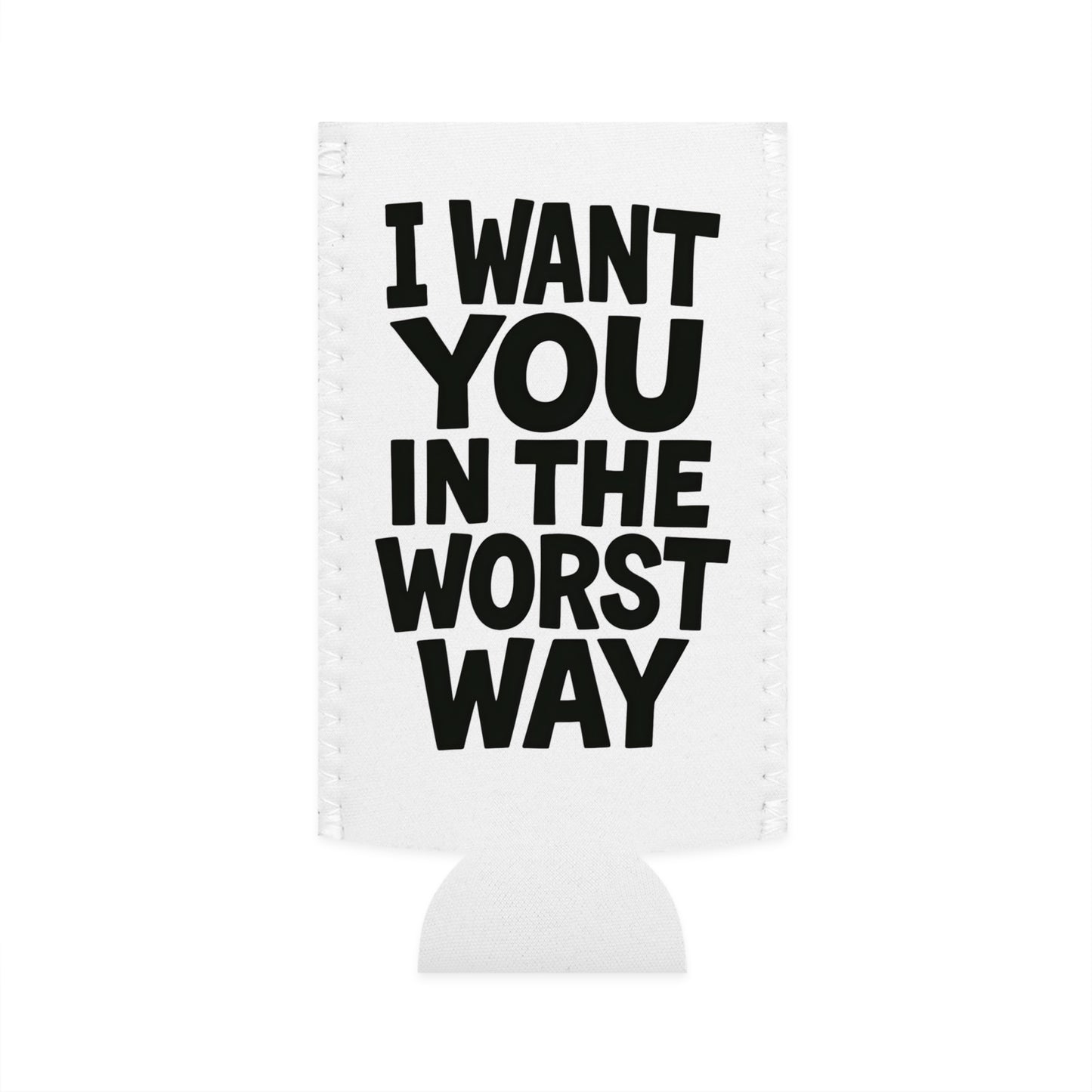 Funny Slim Can Cooler - I Want You in the Worst Way, Gift for Friends, Party Essential, Summer BBQ, Beverage Insulator