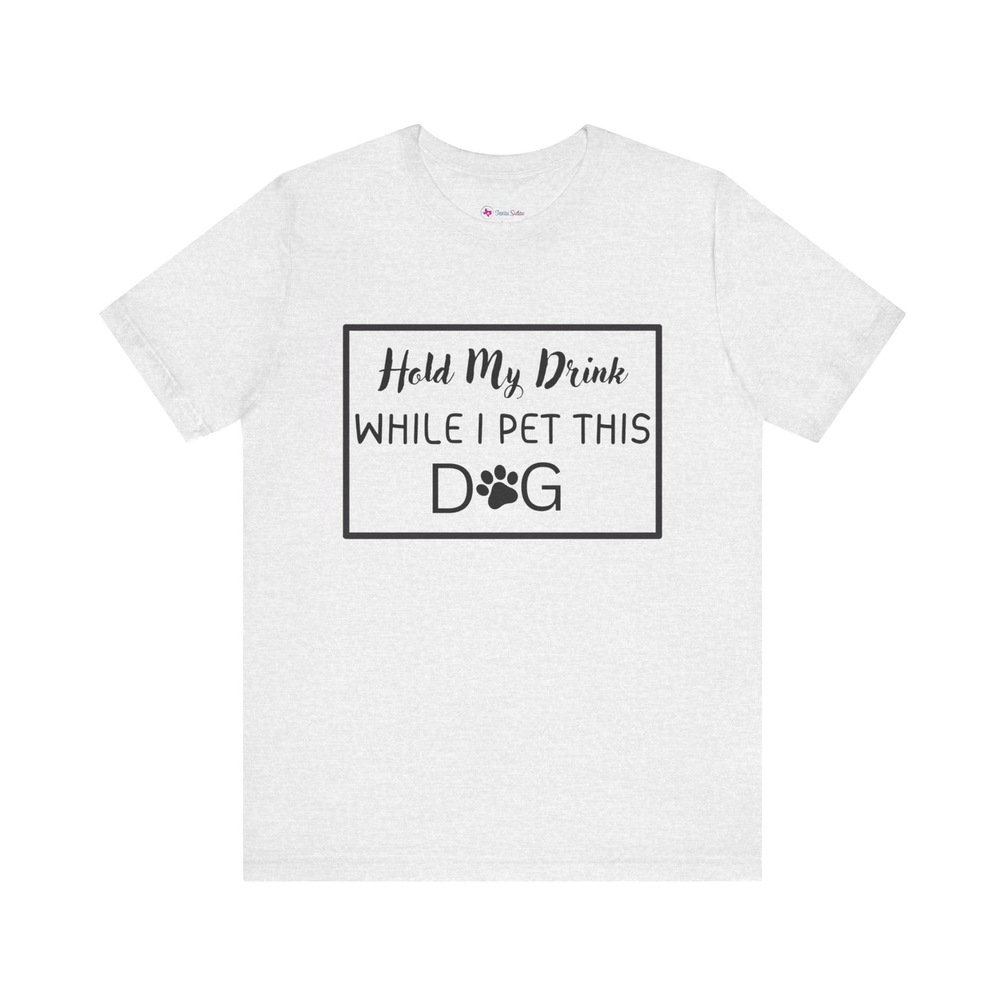 Hold My Drink While I Pet This DOG T-Shirt