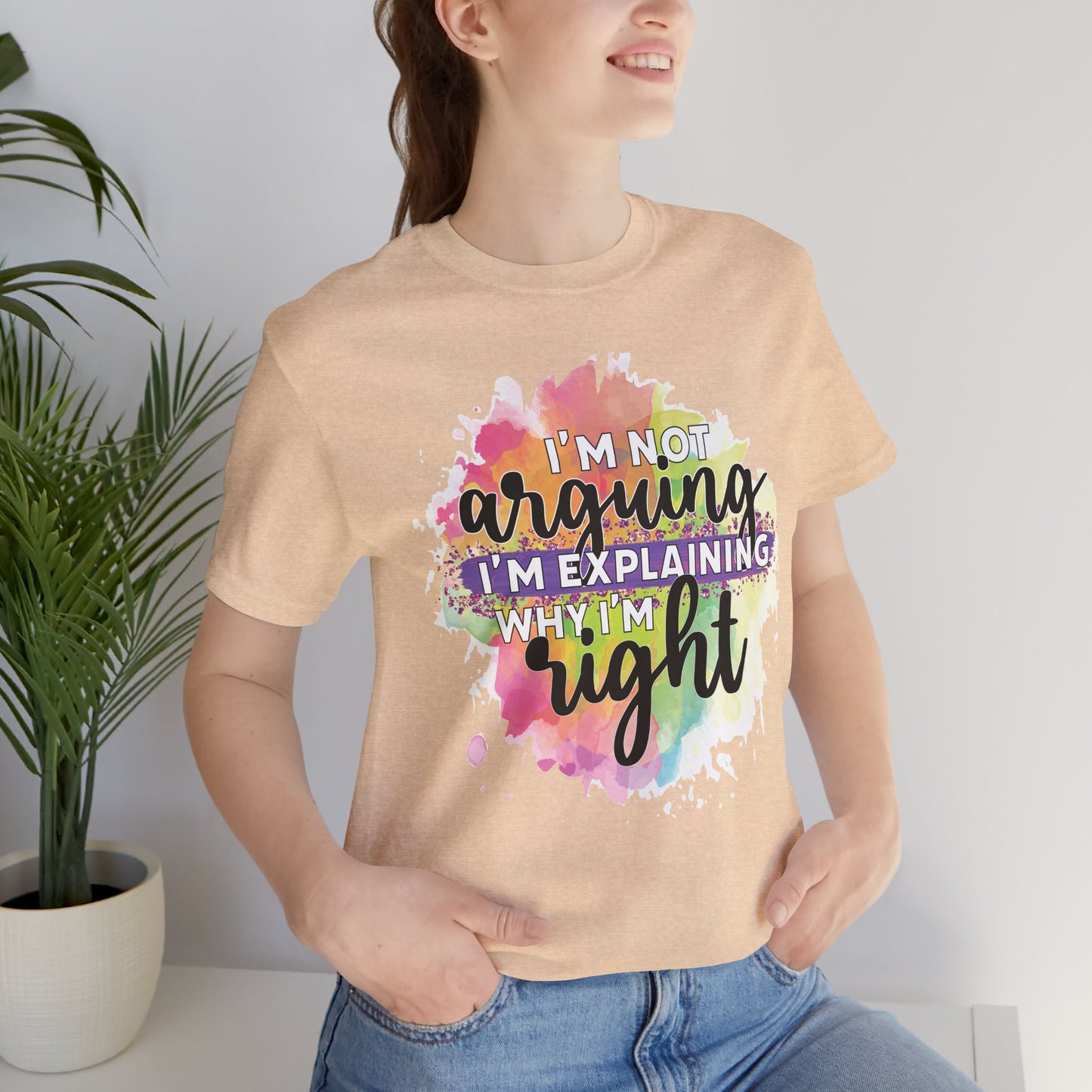 Funny Quote Unisex Tee - I'm not Arguing I'm Explaining Why I'm Right