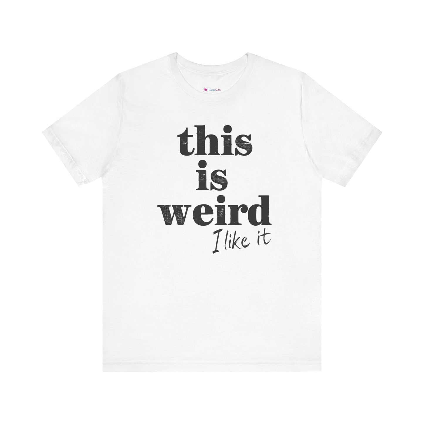 This is Weird I Like It T-Shirt
