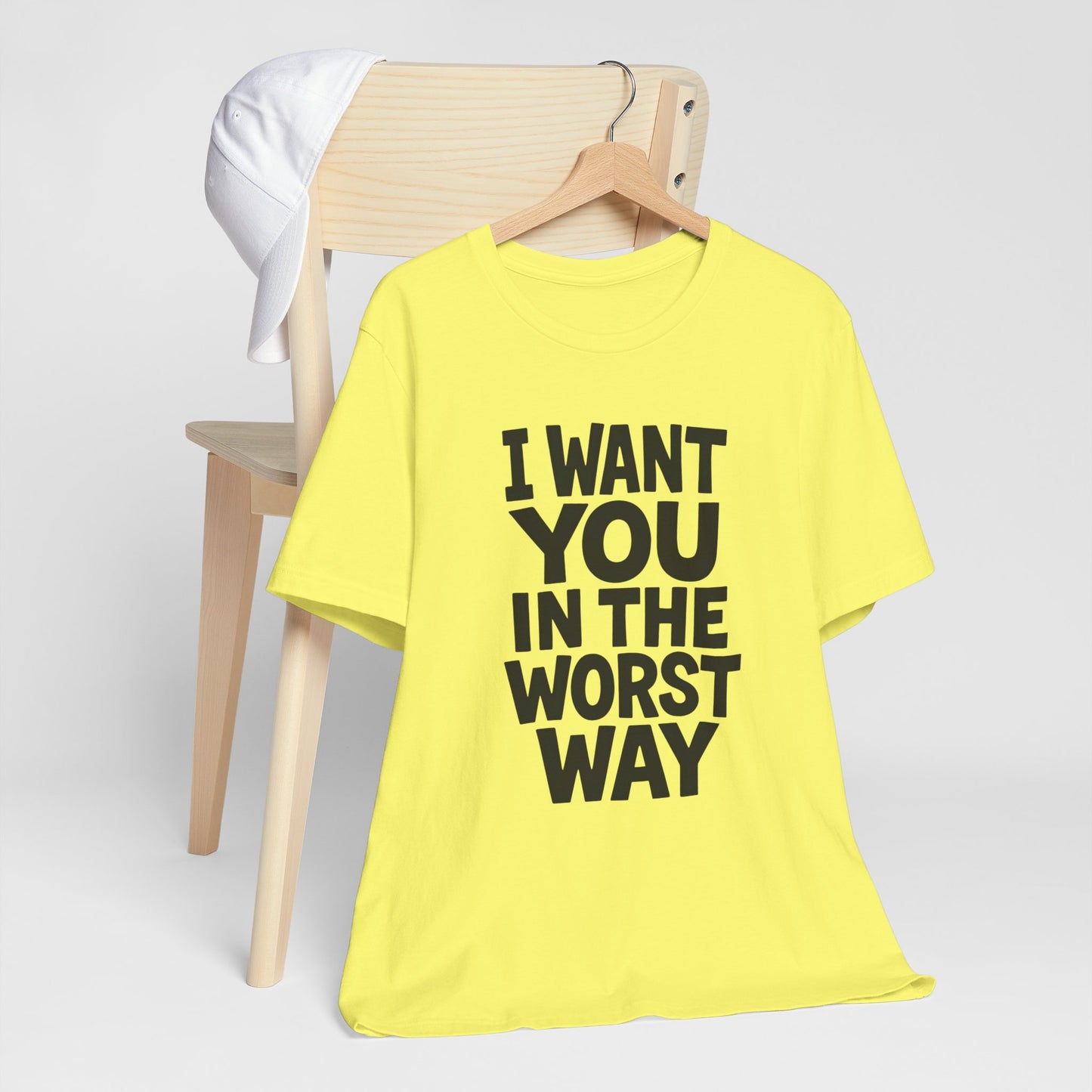 Graphic T-Shirt I WANT YOU IN THE WORST WAY
