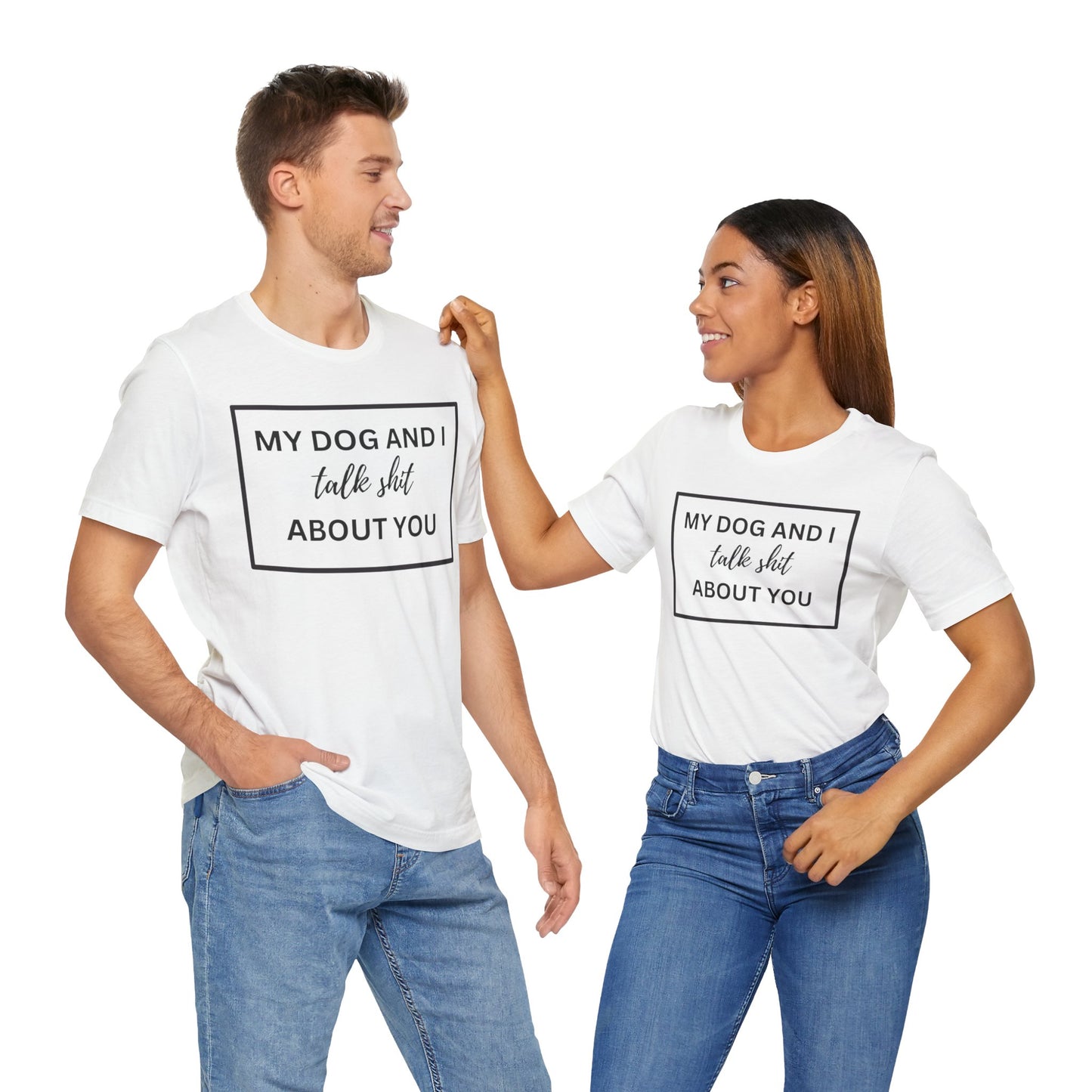 My DOG And I Talk Sh*t About YOU T-Shirt
