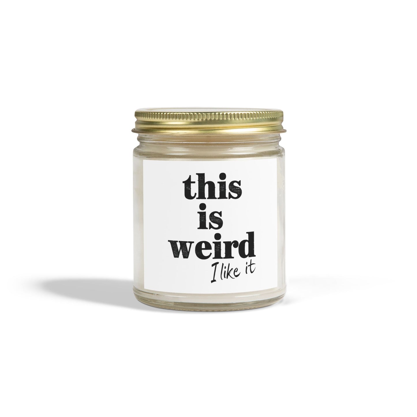 Scented Candles, Funny Quote THIS IS WEIRD I Like It