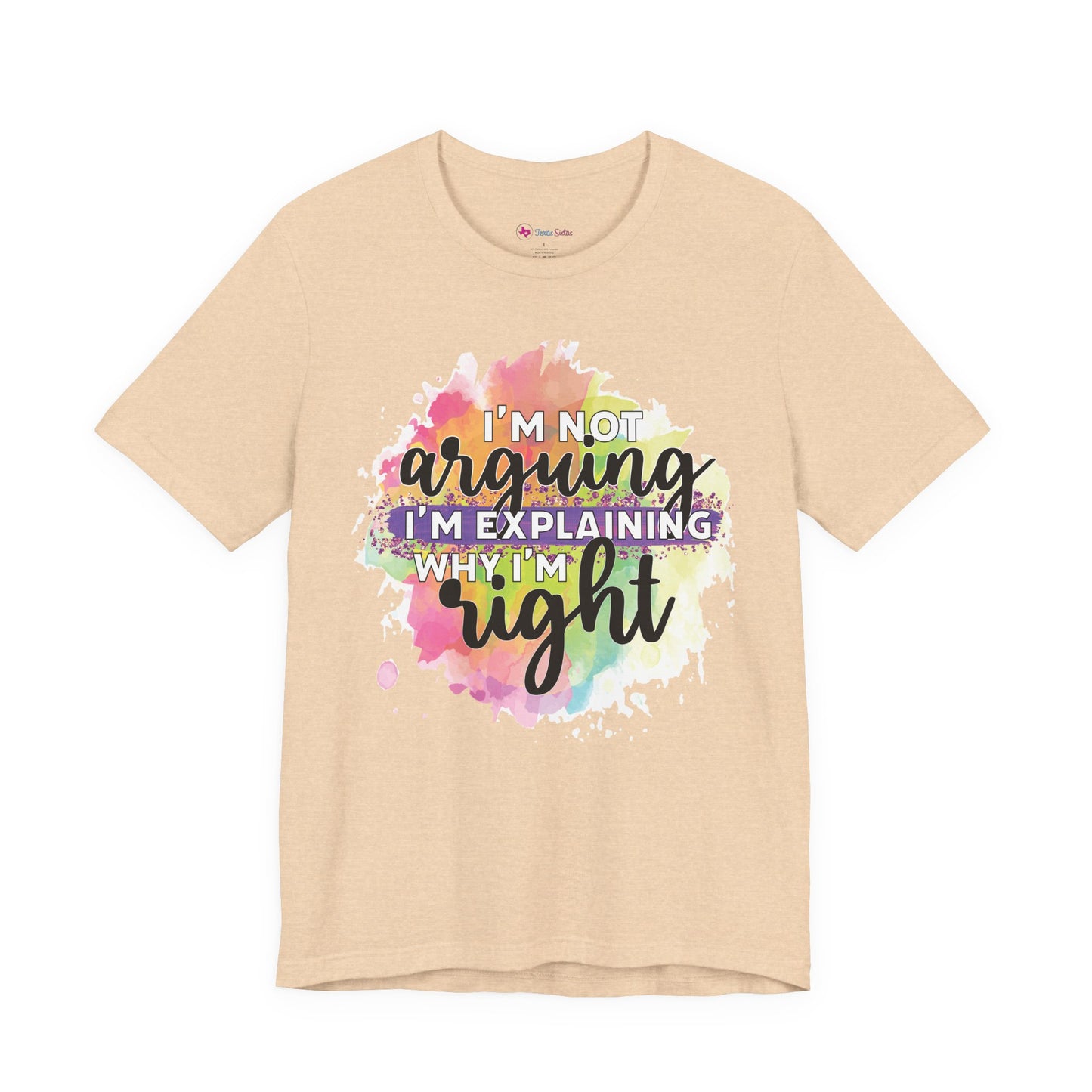 Funny Quote Unisex Tee - I'm not Arguing I'm Explaining Why I'm Right