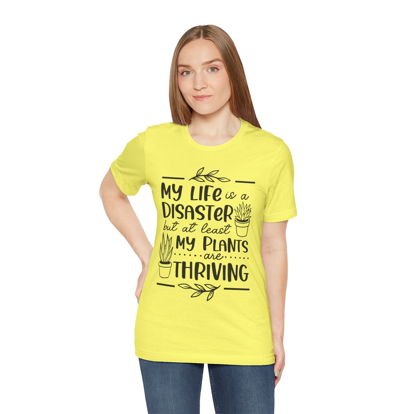 Plant Lover T-shirt - My Life is a Disaster but at least my plants are Thriving